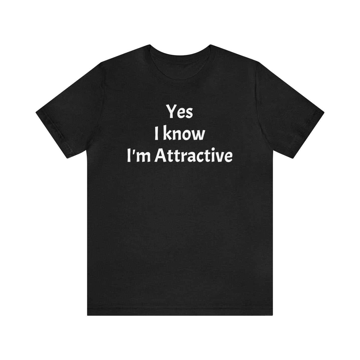 Yes I'm Attractive Dad Shirt - T-Shirt - Cool Father’s Day Shirt - Funny Dad Shirt - Father Figure Shirt