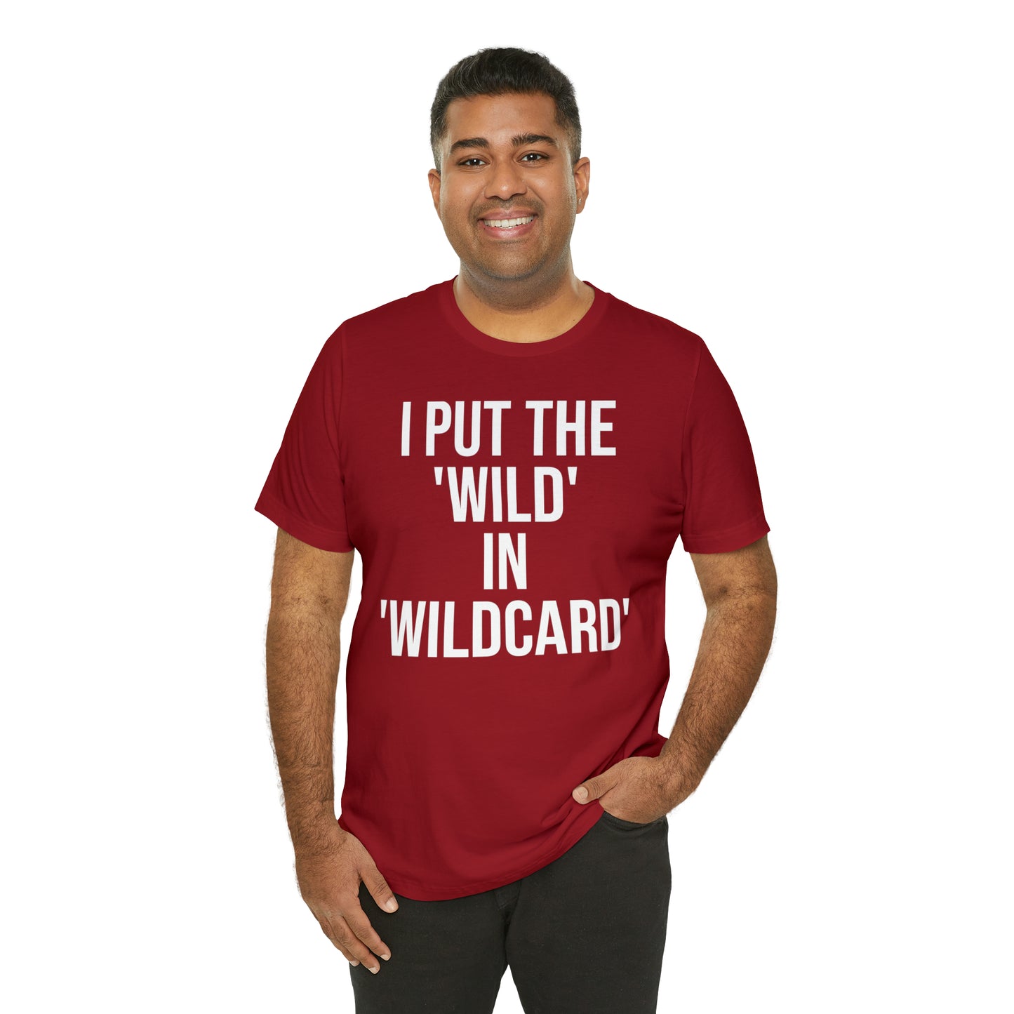 I Put the Wild in Wildcard Shirt - T-Shirt - Cool Father’s Day Shirt - Funny Dad Shirt - Father Figure Shirt - Entrepreneur - Mom - Mothers