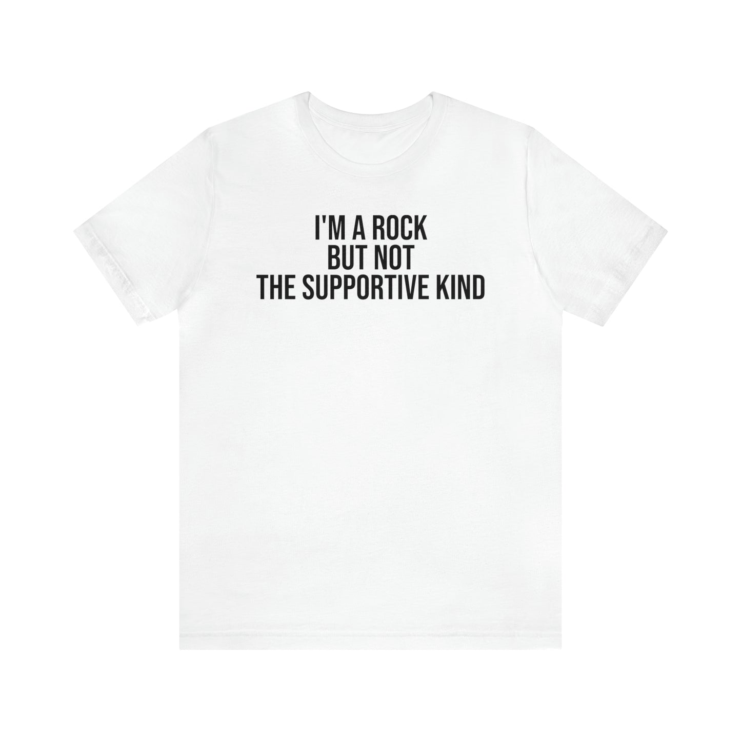 I'm A Rock but Not the Supportive Kind Shirt - T-Shirt - Cool Father’s Day Shirt - Funny Dad Shirt - Father Figure Shirt - Entrepreneur - Parenting - Mom - Mothers