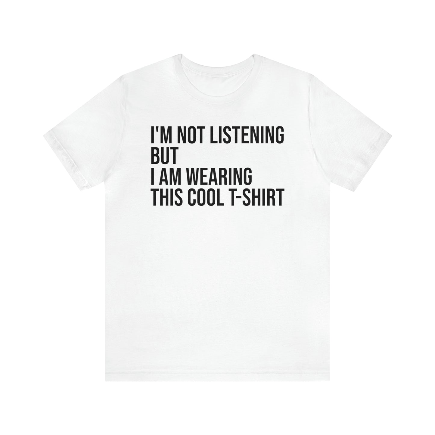 I'm Not Listening Funny Shirt - T-Shirt - Cool Father’s Day Shirt - Funny Dad Shirt - Father Figure Shirt - Entrepreneur - Parenting - Mom - Mothers