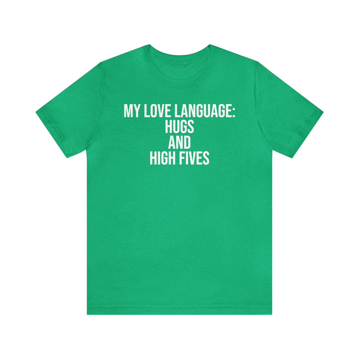 My Love Language: Hugs & High Fives Shirt - T-Shirt - Cool Father’s Day Shirt - Funny Dad Shirt - Love Language - Parenting - Mom - Mothers