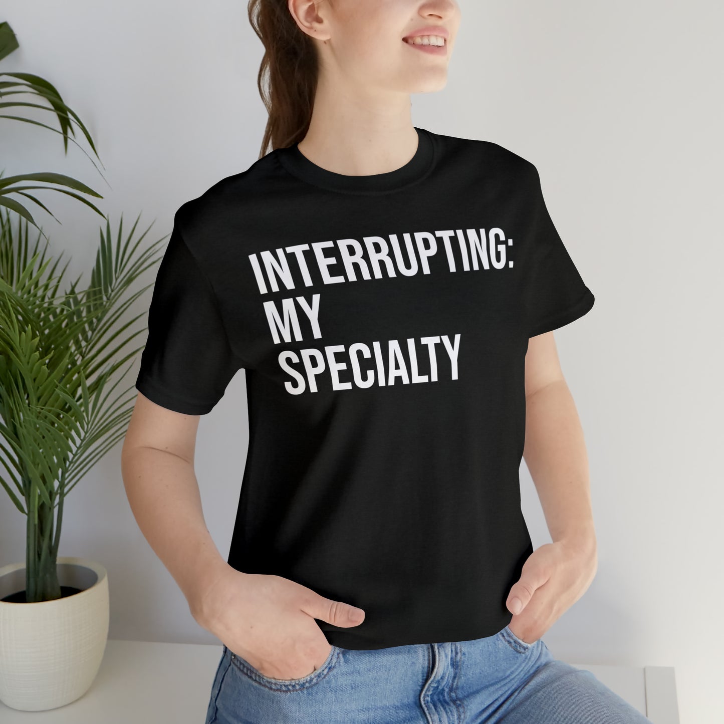 Interrupting: My Specialty Shirt - T-Shirt - Cool Father’s Day Shirt - Funny Dad Shirt - Father Figure Shirt - Entrepreneur - Parenting - Mom - Mothers