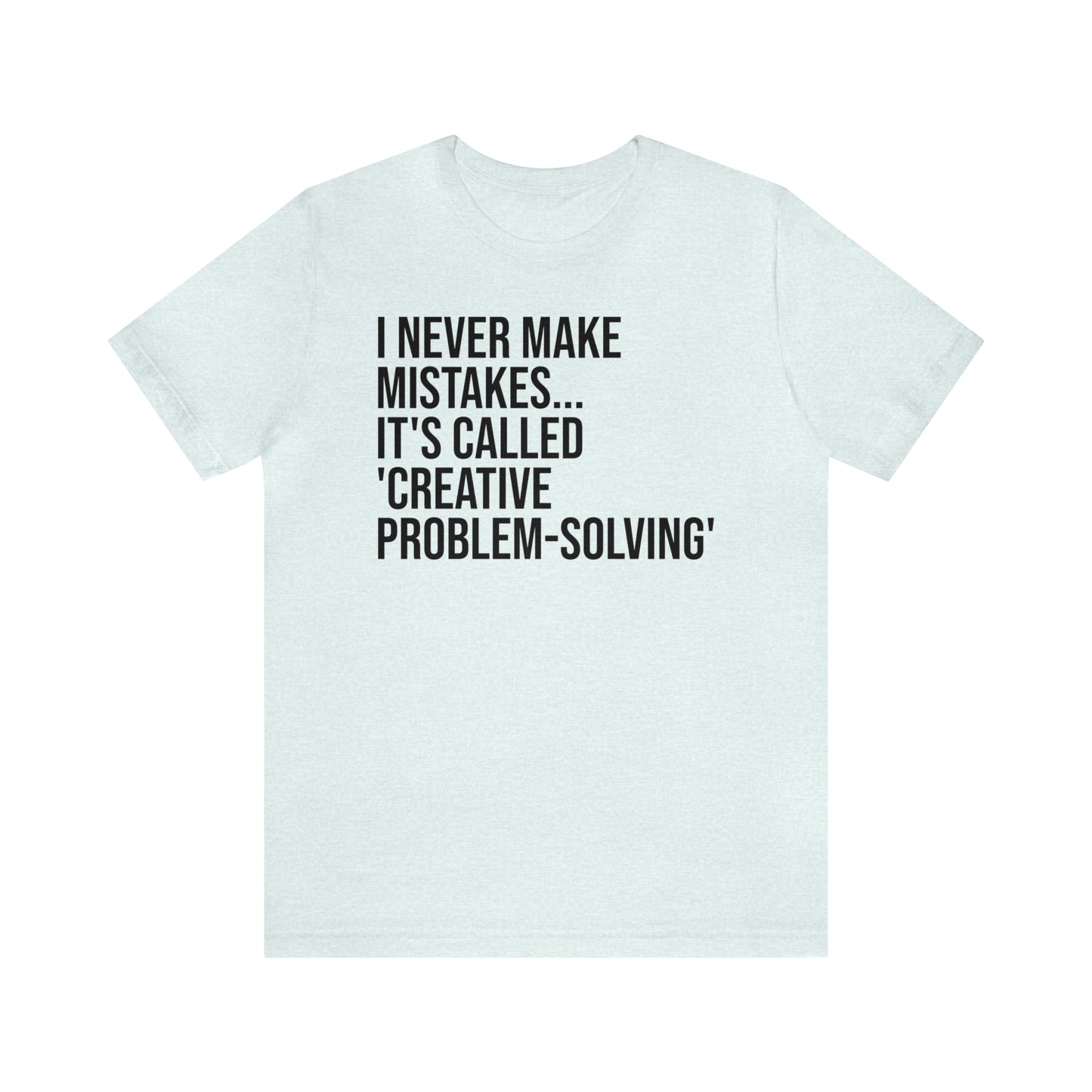 I Never Make Mistakes Shirt - T-Shirt - Cool Father’s Day Shirt - Funny Dad Shirt - Father Figure Shirt - Entrepreneur - Parenting - Moms - Mother