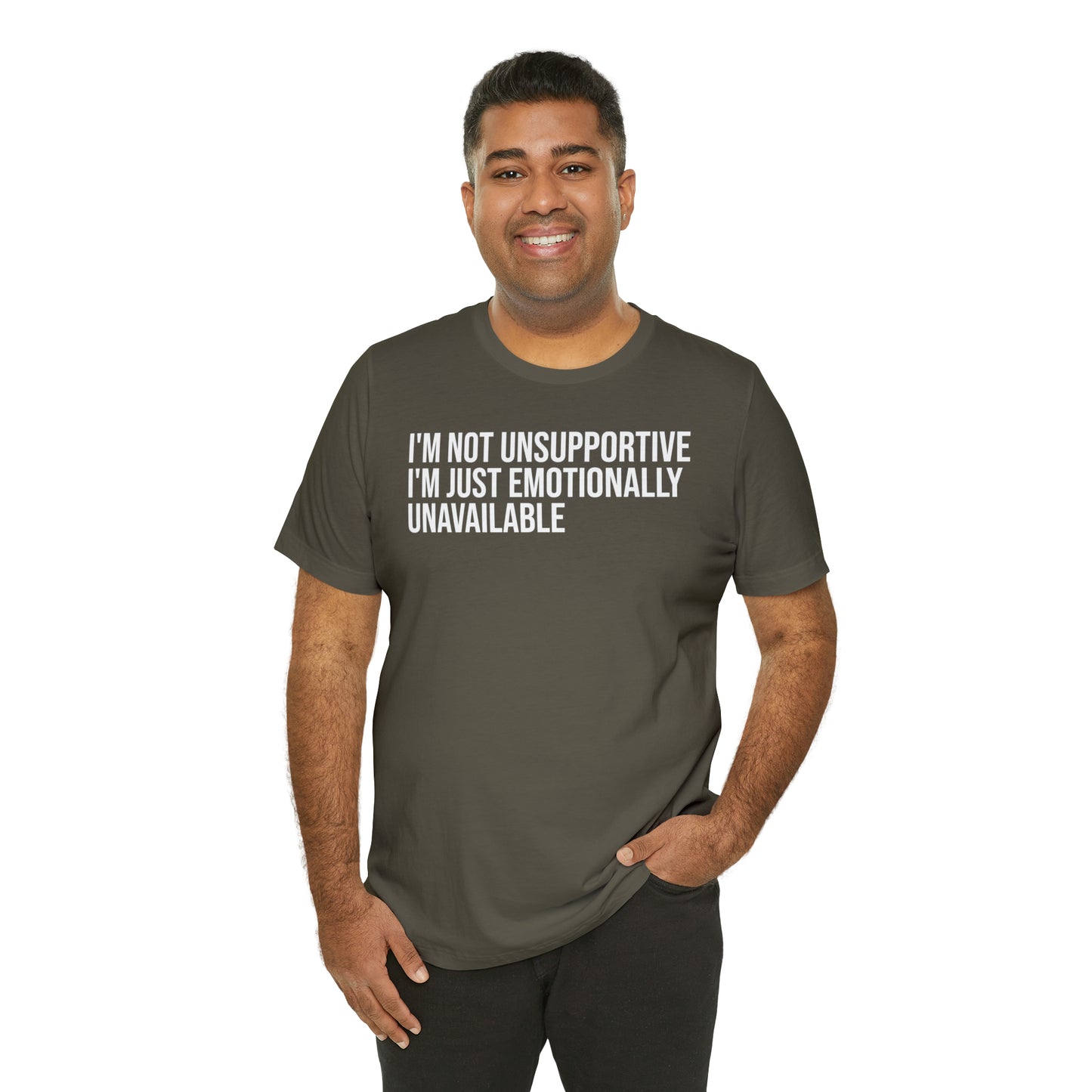 I'm Not Unsupportive Just Emotionally Unavailable Shirt - T-Shirt - Cool Father’s Day Shirt - Funny Dad Shirt - Father Figure Shirt - Entrepreneur - Parenting - Mom - Mothers