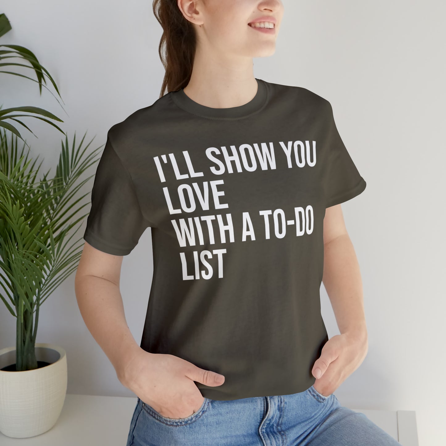 I'll Show You Love With a To-Do List Shirt - T-Shirt - Funny Dad Shirt - Love Languages - Parenting - Mom - Mothers