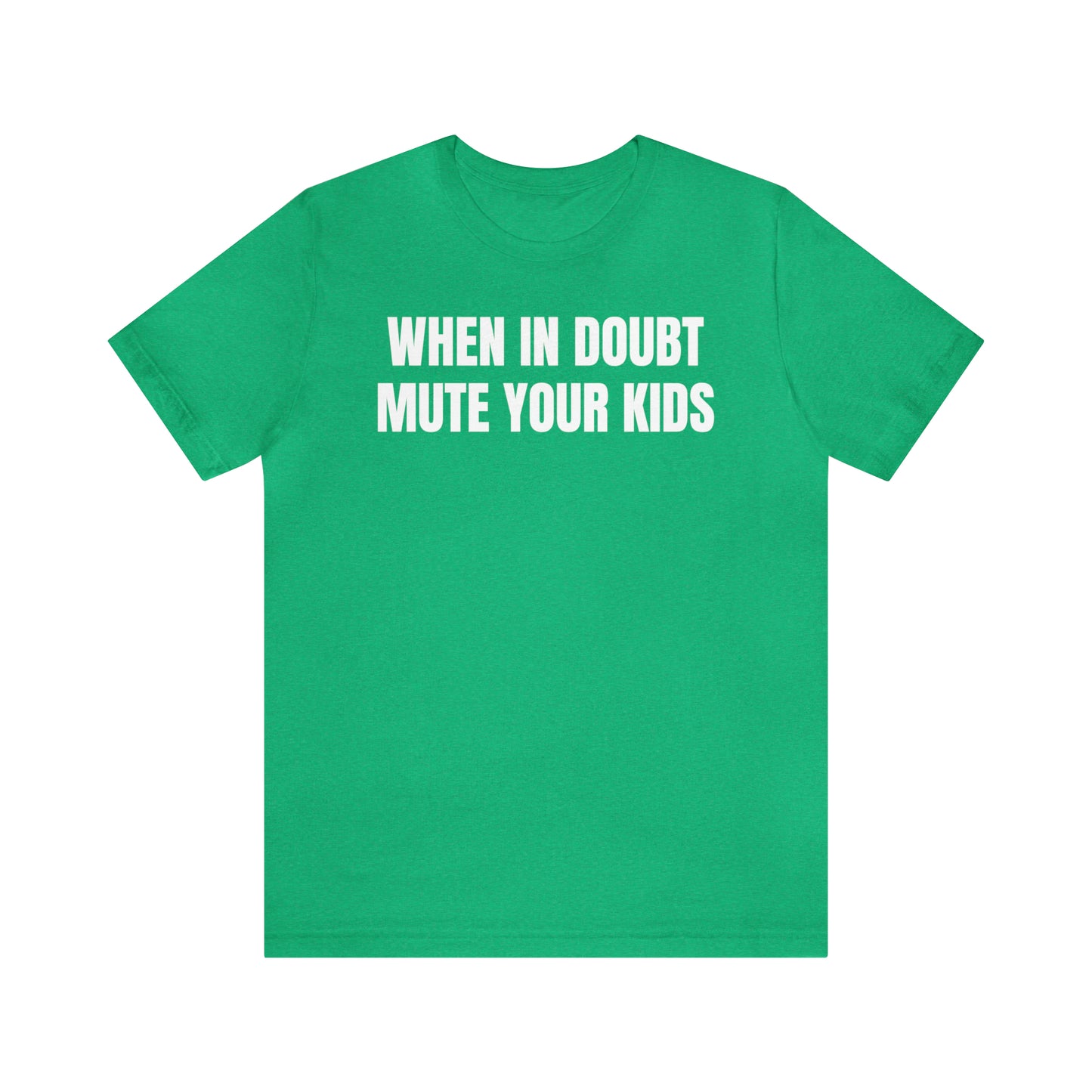 When in Doubt Mute Your Kids Dad Shirt - T-Shirt - Cool Father’s Day Shirt - Funny Dad Shirt - Father Figure Shirt - Mom - Mothers - Entrepreneur