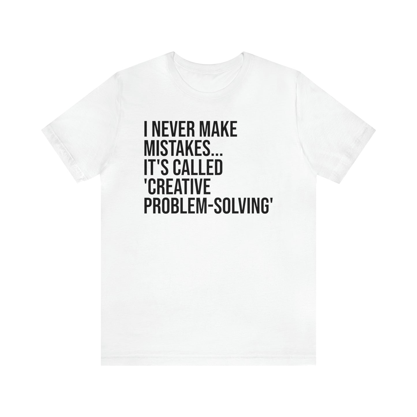 I Never Make Mistakes Shirt - T-Shirt - Cool Father’s Day Shirt - Funny Dad Shirt - Father Figure Shirt - Entrepreneur - Parenting - Moms - Mother