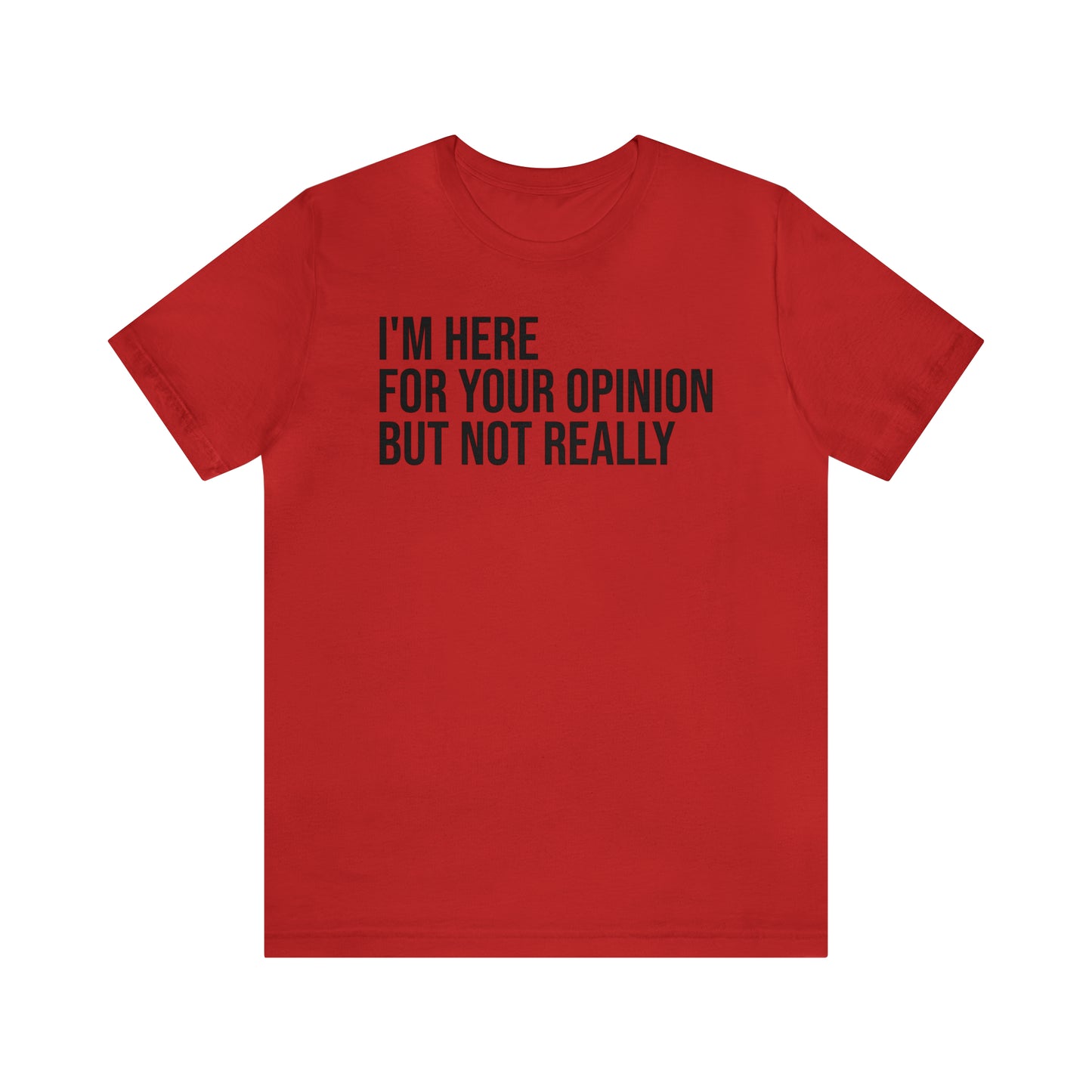 I'm Here For Your Opinion Not Really Shirt - T-Shirt - Cool Father’s Day Shirt - Funny Dad Shirt - Father Figure Shirt - Parenting - Mom - Mothers