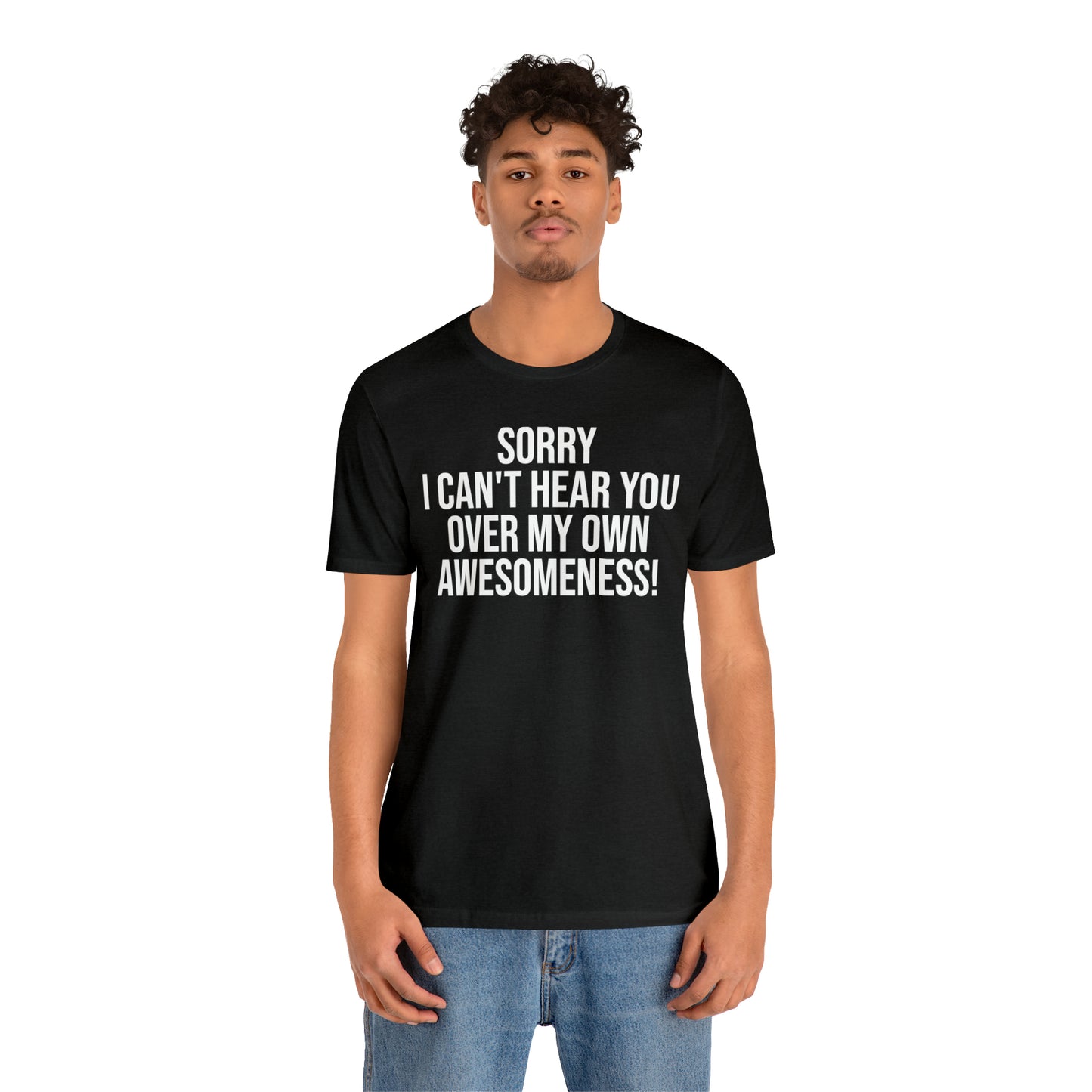 Sorry Can't Hear You Over My Awesomeness Shirt - T-Shirt - Cool Father’s Day Shirt - Funny Dad Shirt - Father Figure Shirt - Entrepreneur - Parenting - Mom - Mothers