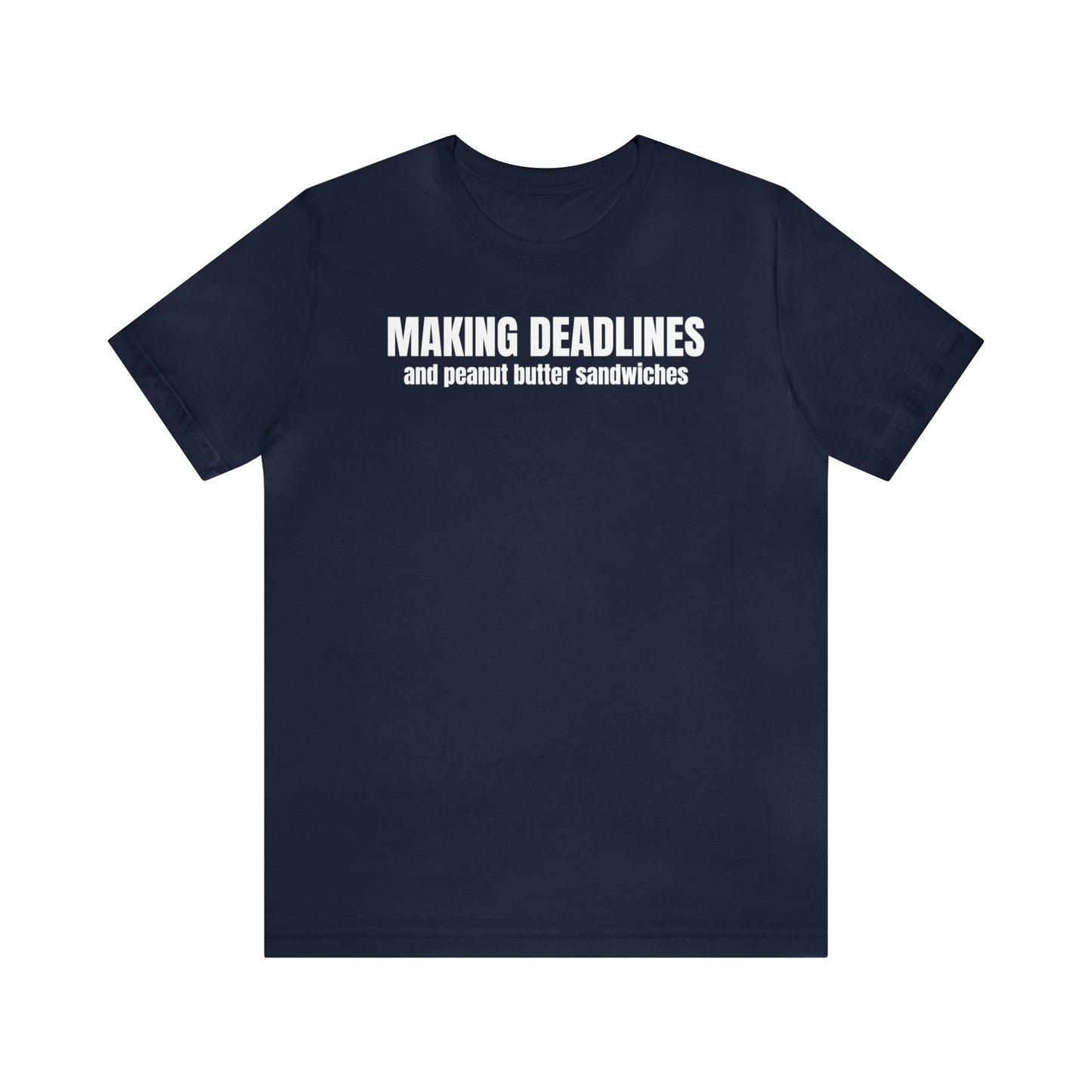 Making Deadlines & Sandwiches Dad Shirt - T-Shirt - Cool Father’s Day Shirt - Funny Dad Shirt - Father Figure Shirt - Mom - Mothers - Entrepreneur