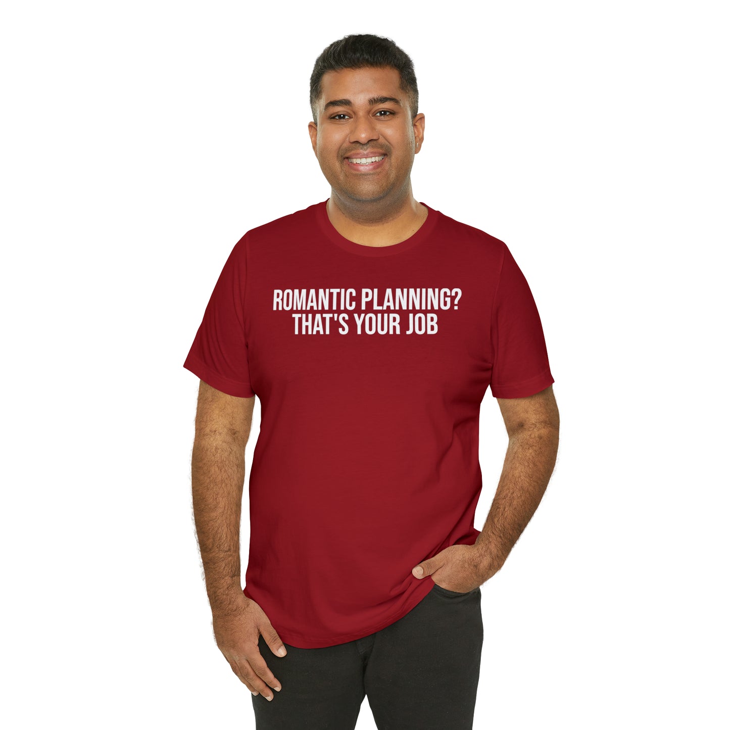 Romantic Planning? That's Your Job Shirt - T-Shirt - Cool Father’s Day Shirt - Funny Dad Shirt - Father Figure Shirt - Entrepreneur - Parenting