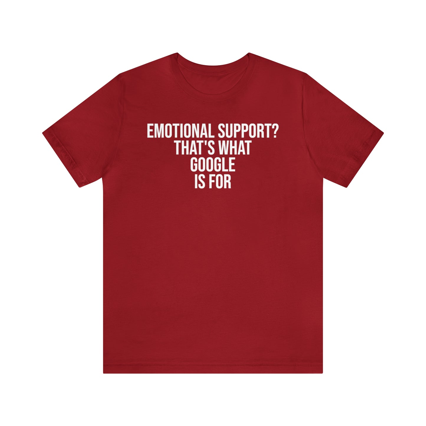 Emotional Support? That's What Google is For Shirt - T-Shirt - Cool Father’s Day Shirt - Funny Dad Shirt - Father Figure Shirt - Entrepreneur - Parenting - Mom - Mothers