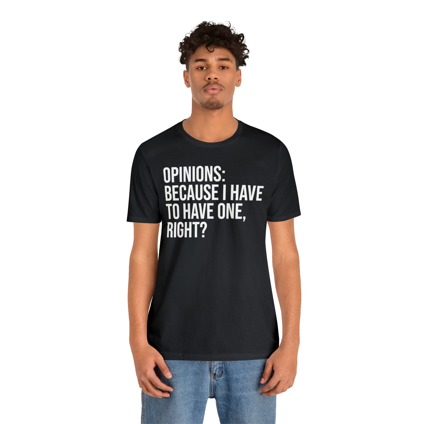 Opinions: Because I Have to Have One, Right? Shirt - T-Shirt - Cool Father’s Day Shirt - Funny Dad Shirt - Father Figure Shirt - Parenting - Mom - Mothers