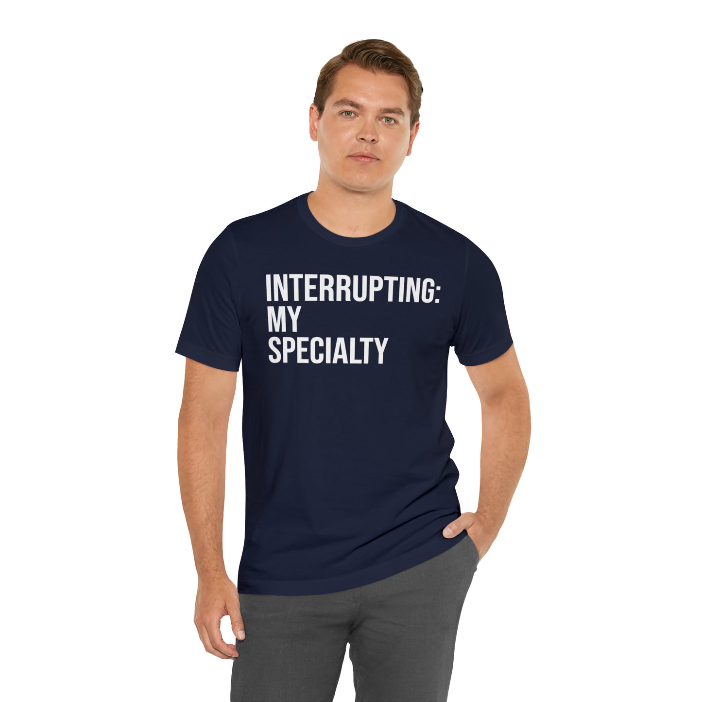 Interrupting: My Specialty Shirt - T-Shirt - Cool Father’s Day Shirt - Funny Dad Shirt - Father Figure Shirt - Entrepreneur - Parenting - Mom - Mothers