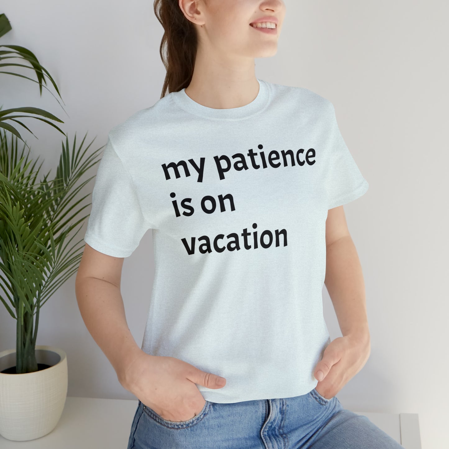 My patience is on vacation Funny Shirt - T-Shirt - Cool Father’s Day Shirt - Funny Dad Shirt - Mother's Shirt - Mom Shirt