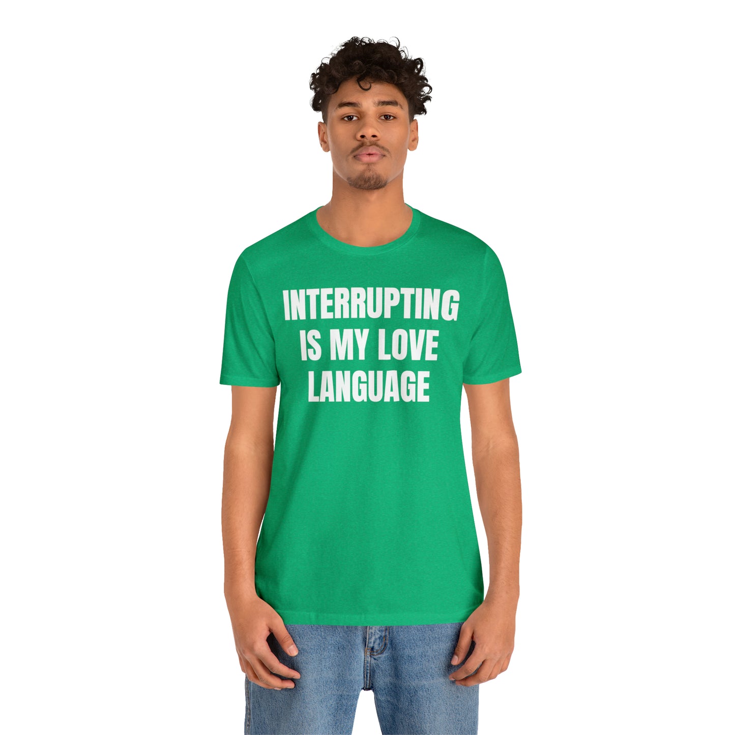 Interrupting Is My Love Language Shirt - T-Shirt - Cool Father’s Day Shirt - Funny Dad Shirt - Father Figure Shirt - Entrepreneur - Parenting - Mom - Mothers