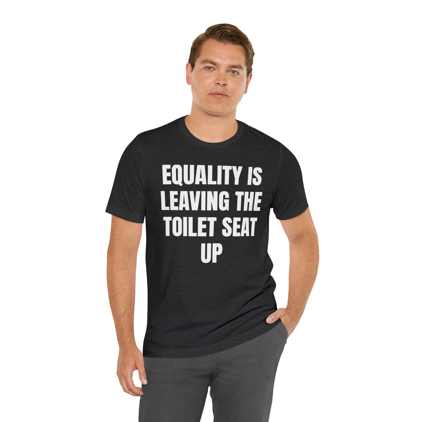 Equality Is Leaving the Toilet Seat Up Shirt - T-Shirt - Cool Father’s Day Shirt - Funny Dad Shirt - Father Figure Shirt - Entrepreneur - Parenting - Men