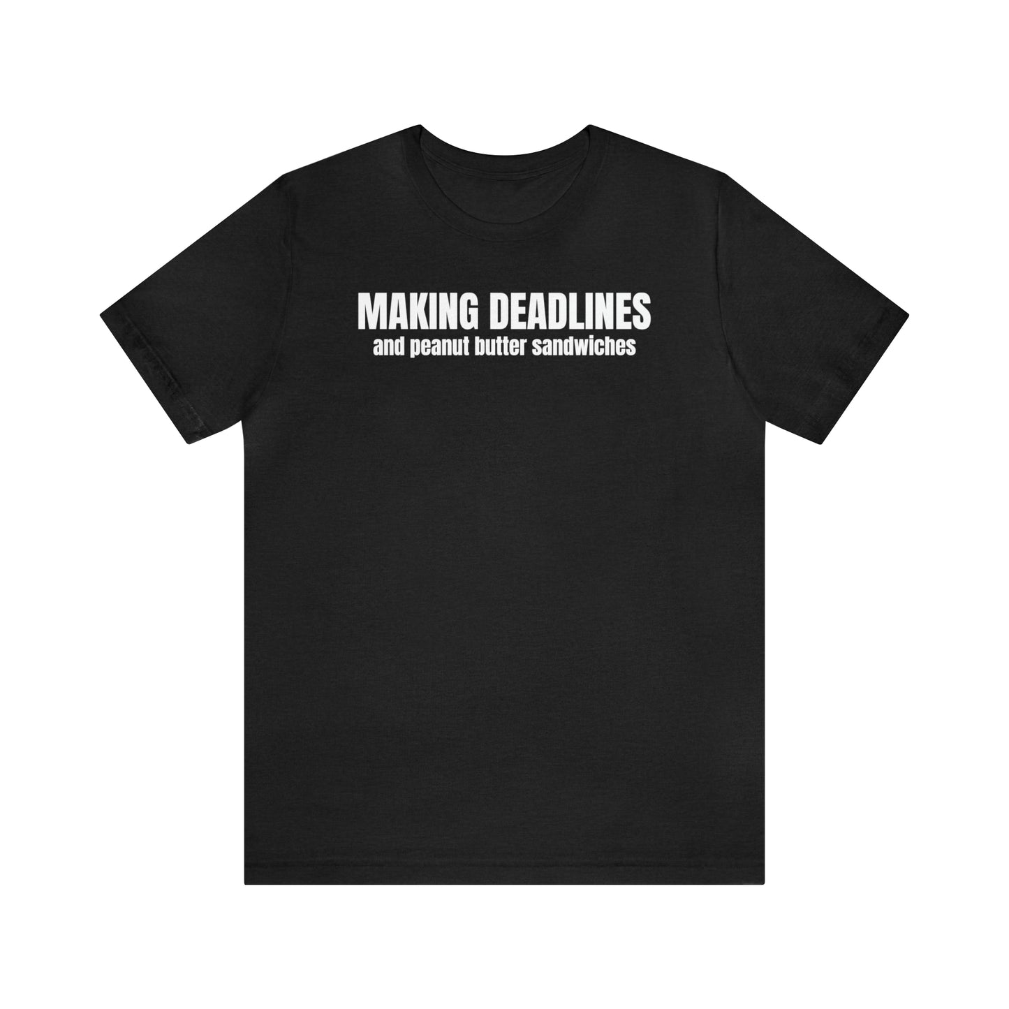 Making Deadlines & Sandwiches Dad Shirt - T-Shirt - Cool Father’s Day Shirt - Funny Dad Shirt - Father Figure Shirt - Mom - Mothers - Entrepreneur