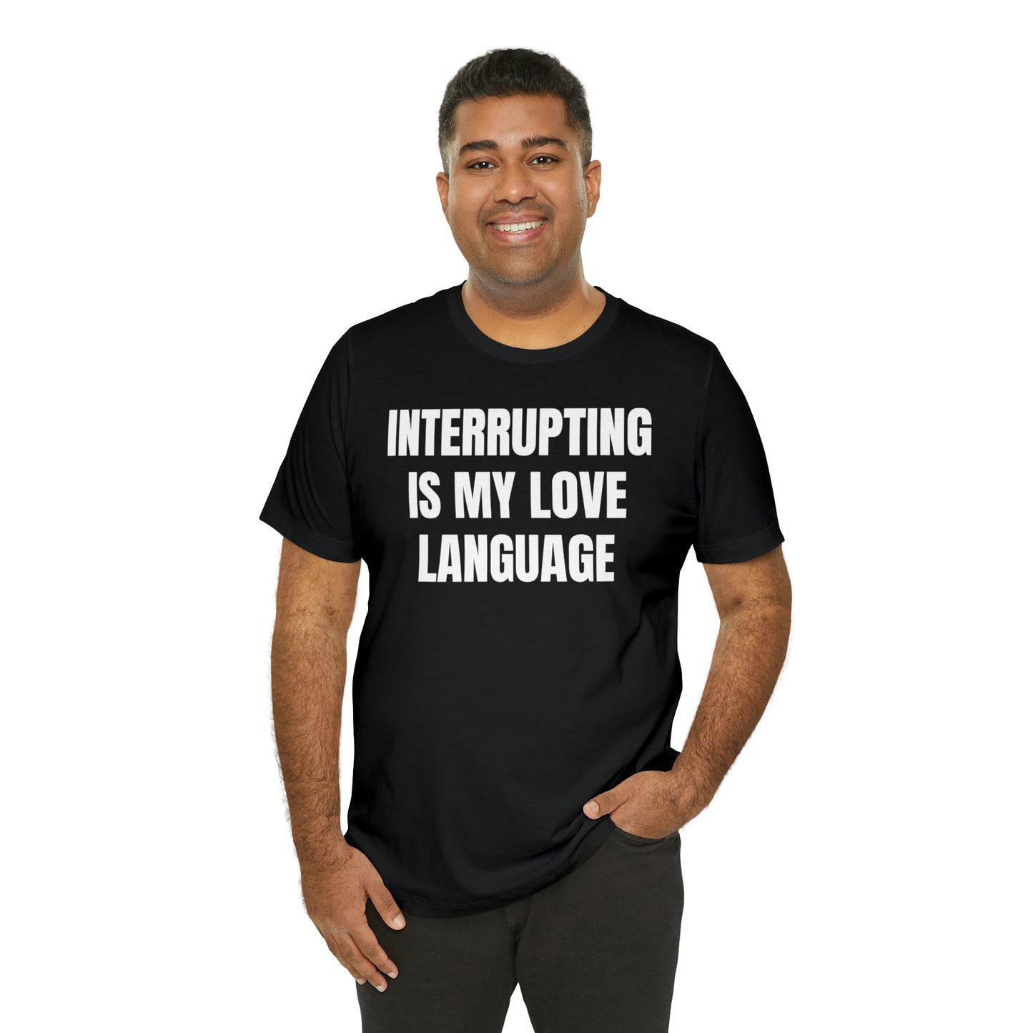 Interrupting Is My Love Language Shirt - T-Shirt - Cool Father’s Day Shirt - Funny Dad Shirt - Father Figure Shirt - Entrepreneur - Parenting - Mom - Mothers