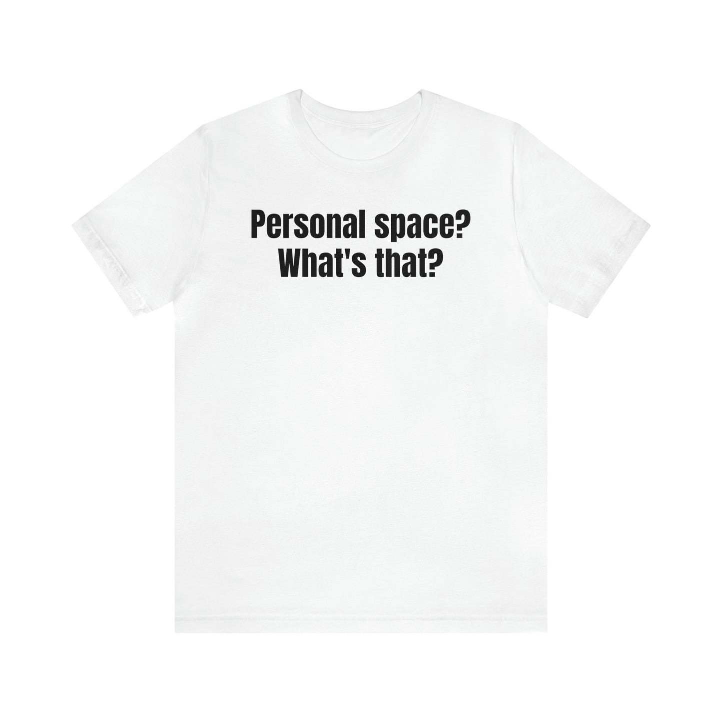 Personal Space? What's That? Shirt - T-Shirt - Cool Father’s Day Shirt - Funny Dad Shirt - Father Figure Shirt - Mom - Mothers