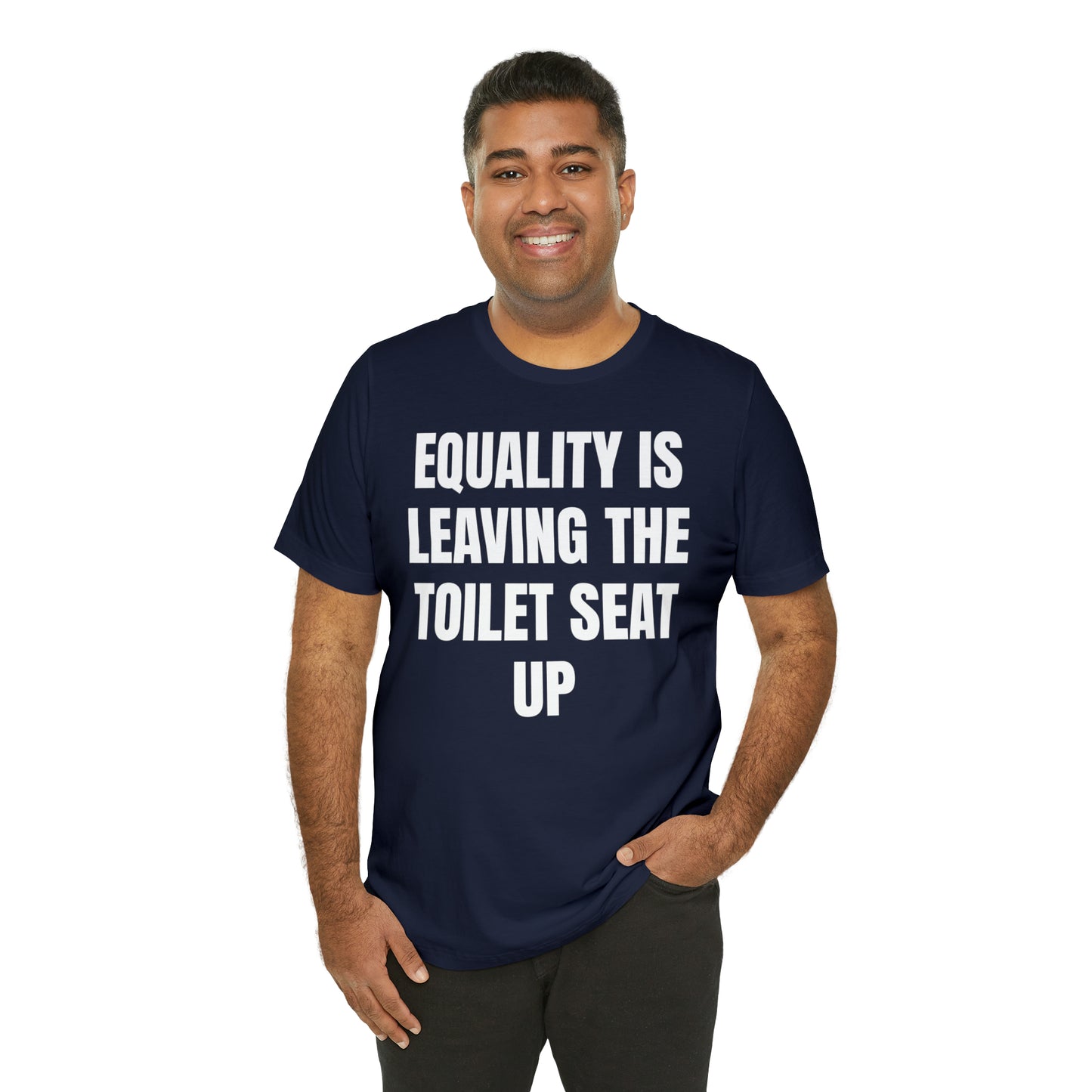 Equality Is Leaving the Toilet Seat Up Shirt - T-Shirt - Cool Father’s Day Shirt - Funny Dad Shirt - Father Figure Shirt - Entrepreneur - Parenting - Men