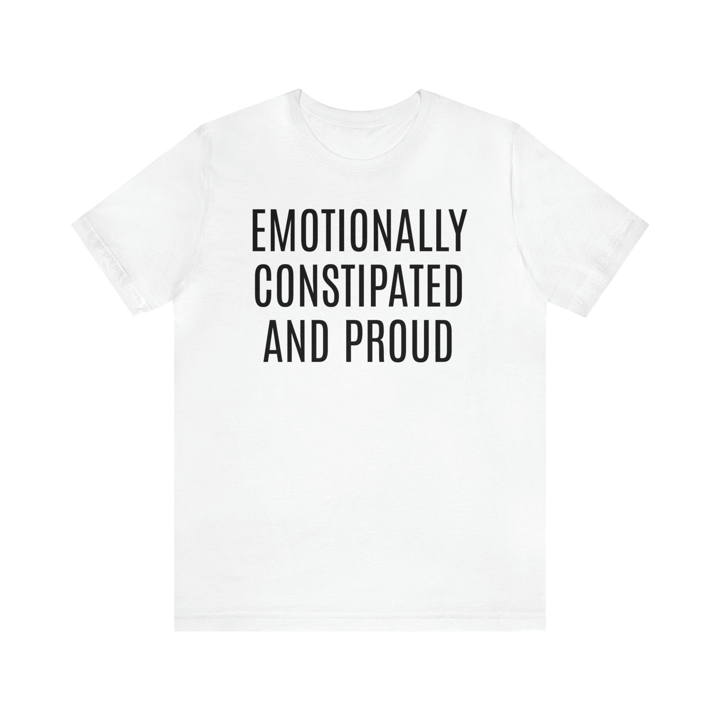 Emotionally Constipated & Proud Shirt - T-Shirt - Cool Father’s Day Shirt - Funny Dad Shirt - Father Figure Shirt - Entrepreneur - Parenting