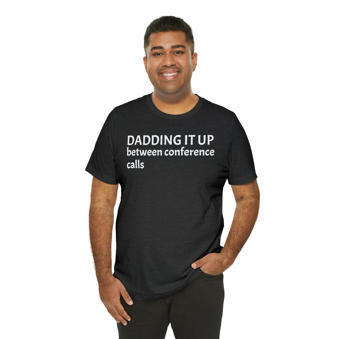 Dadding Between Conference Calls Dad Shirt - T-Shirt - Cool Father’s Day Shirt - Funny Dad Shirt - Father Figure Shirt