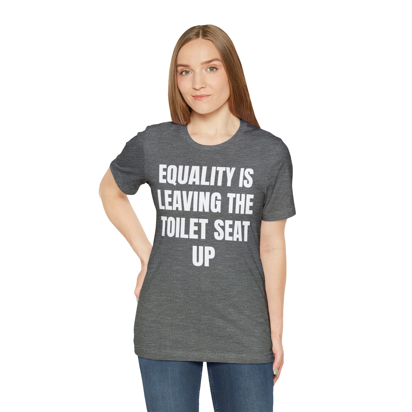 Equality Is Leaving the Toilet Seat Up Shirt - T-Shirt - Cool Father’s Day Shirt - Funny Dad Shirt - Father Figure Shirt - Entrepreneur - Parenting - Men