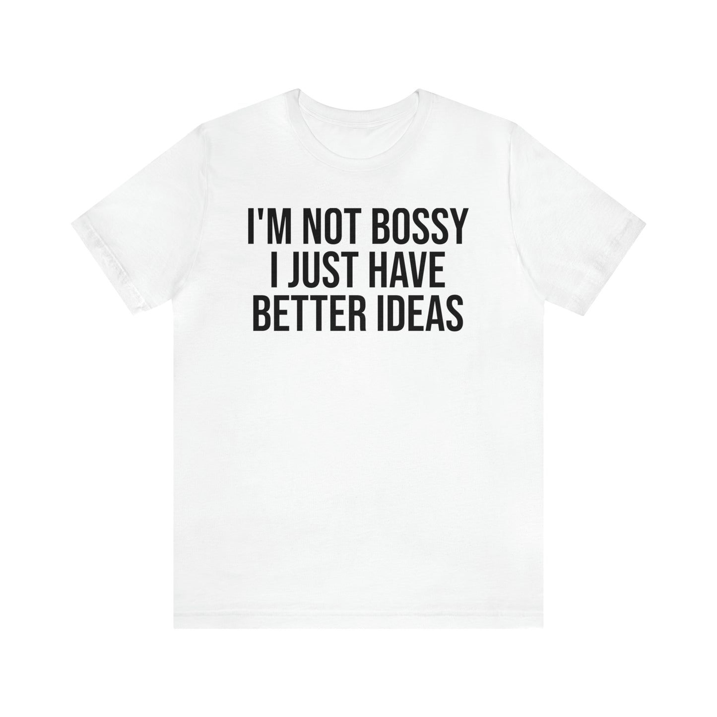 I'm Not Bossy Shirt - T-Shirt - Cool Father’s Day Shirt - Funny Dad Shirt - Father Figure Shirt - Entrepreneur - Parenting - Mom - Mothers