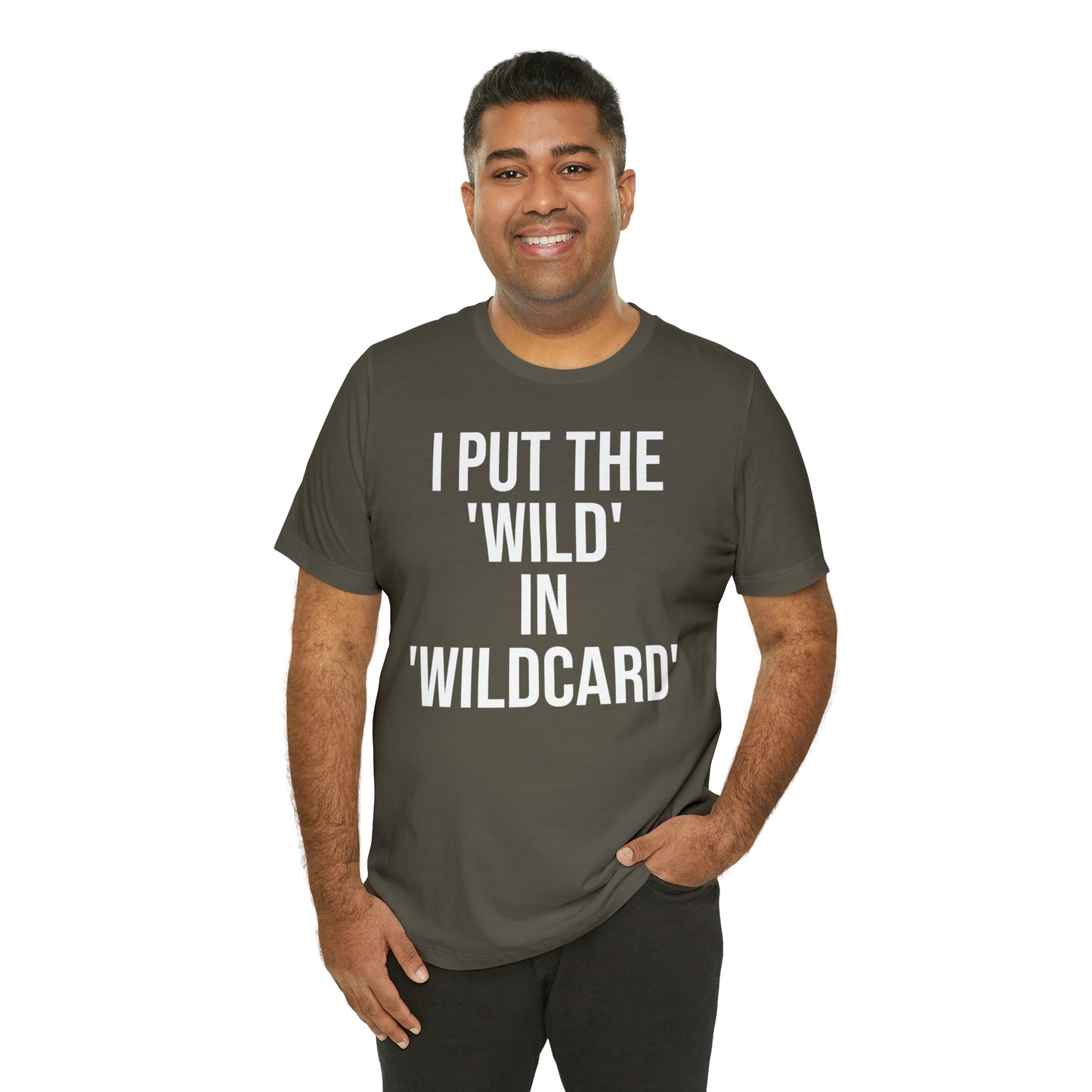 I Put the Wild in Wildcard Shirt - T-Shirt - Cool Father’s Day Shirt - Funny Dad Shirt - Father Figure Shirt - Entrepreneur - Mom - Mothers