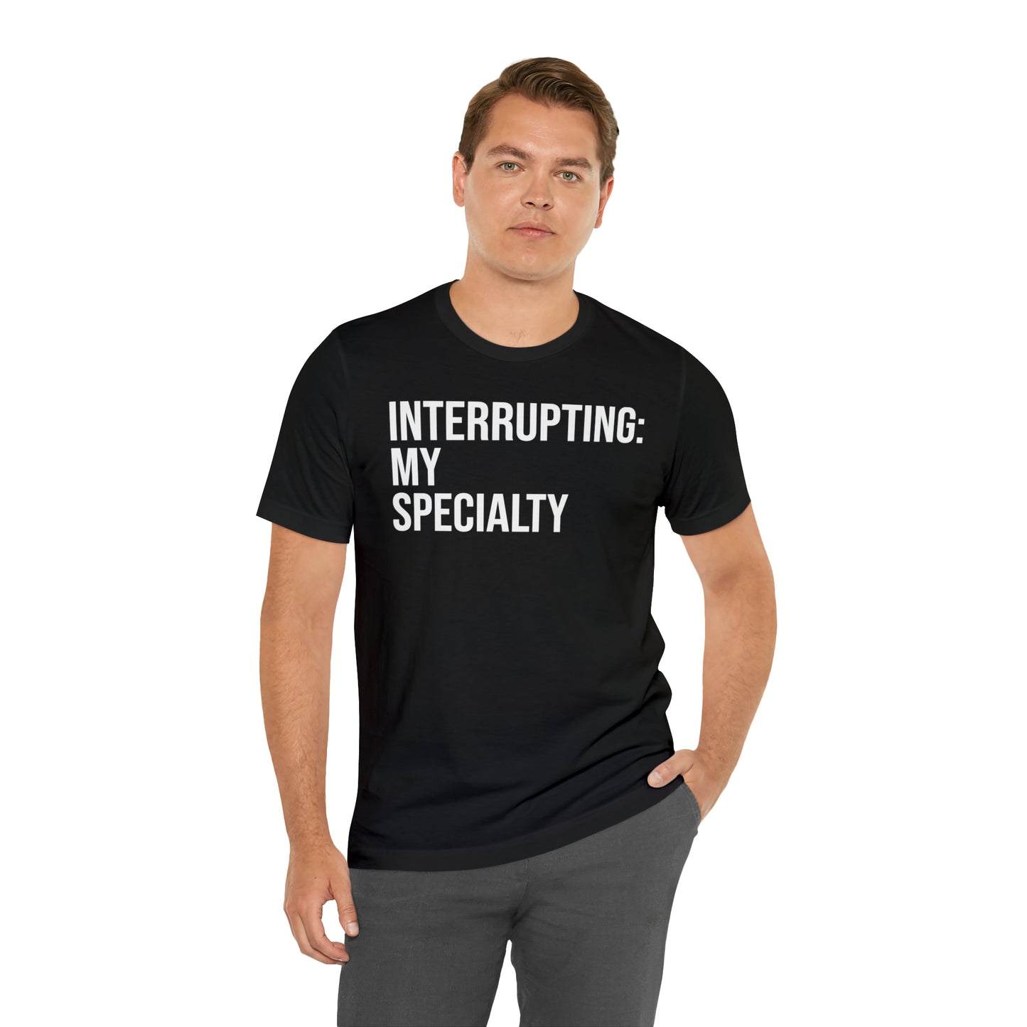 Interrupting: My Specialty Shirt - T-Shirt - Cool Father’s Day Shirt - Funny Dad Shirt - Father Figure Shirt - Entrepreneur - Parenting - Mom - Mothers