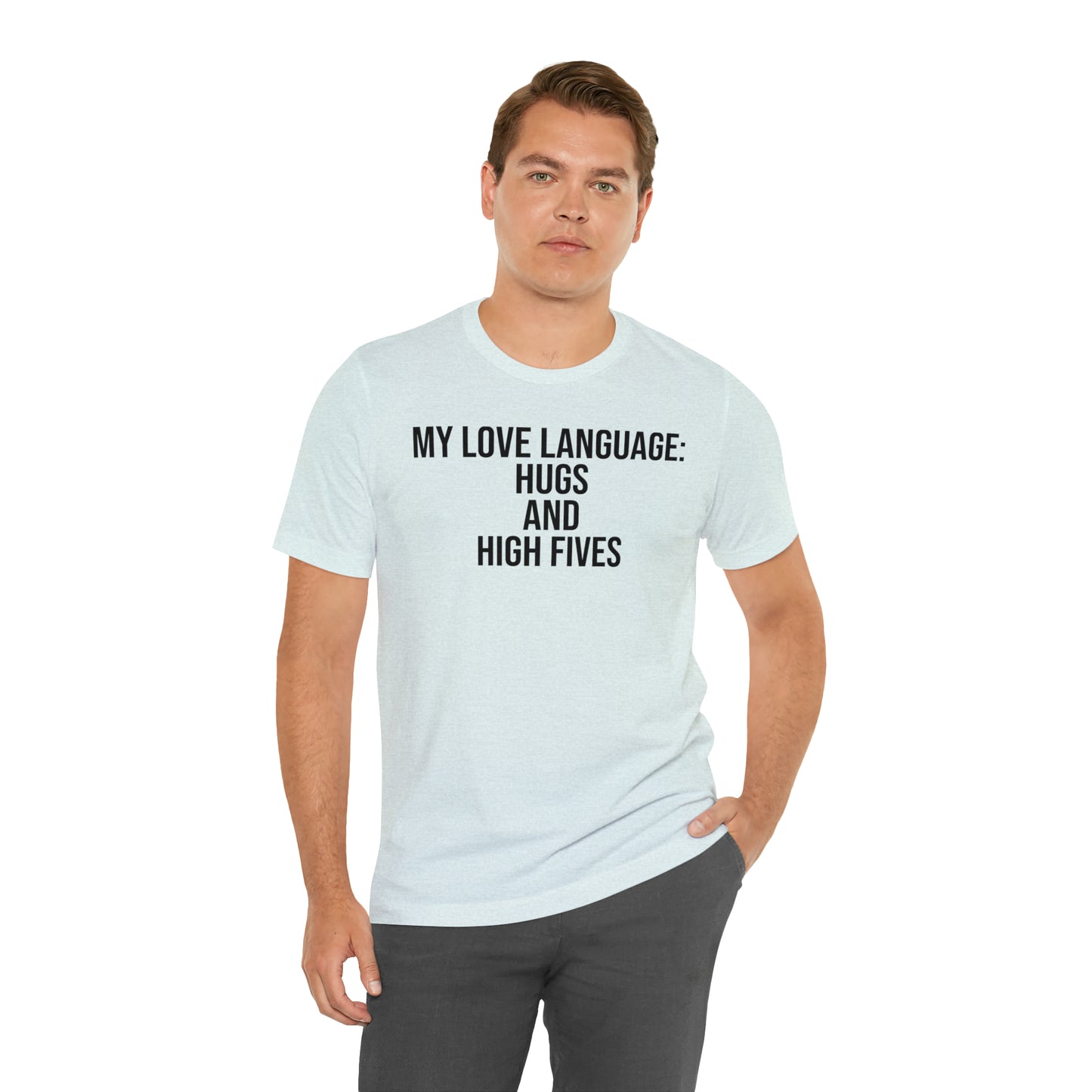 My Love Language: Hugs & High Fives Shirt - T-Shirt - Cool Father’s Day Shirt - Funny Dad Shirt - Love Language - Parenting - Mom - Mothers