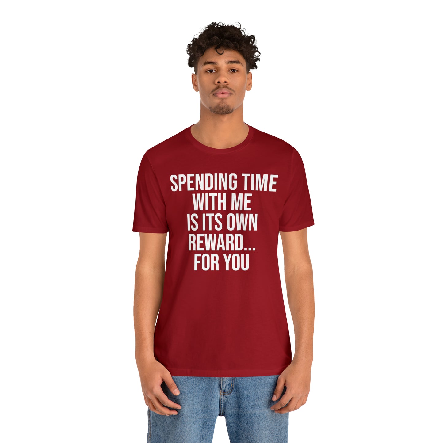 Spending Time With Me is it's Own Reward For You Shirt - T-Shirt - Funny Dad Shirt - Father Figure Shirt - Love Language - Parenting - Mom - Mothers