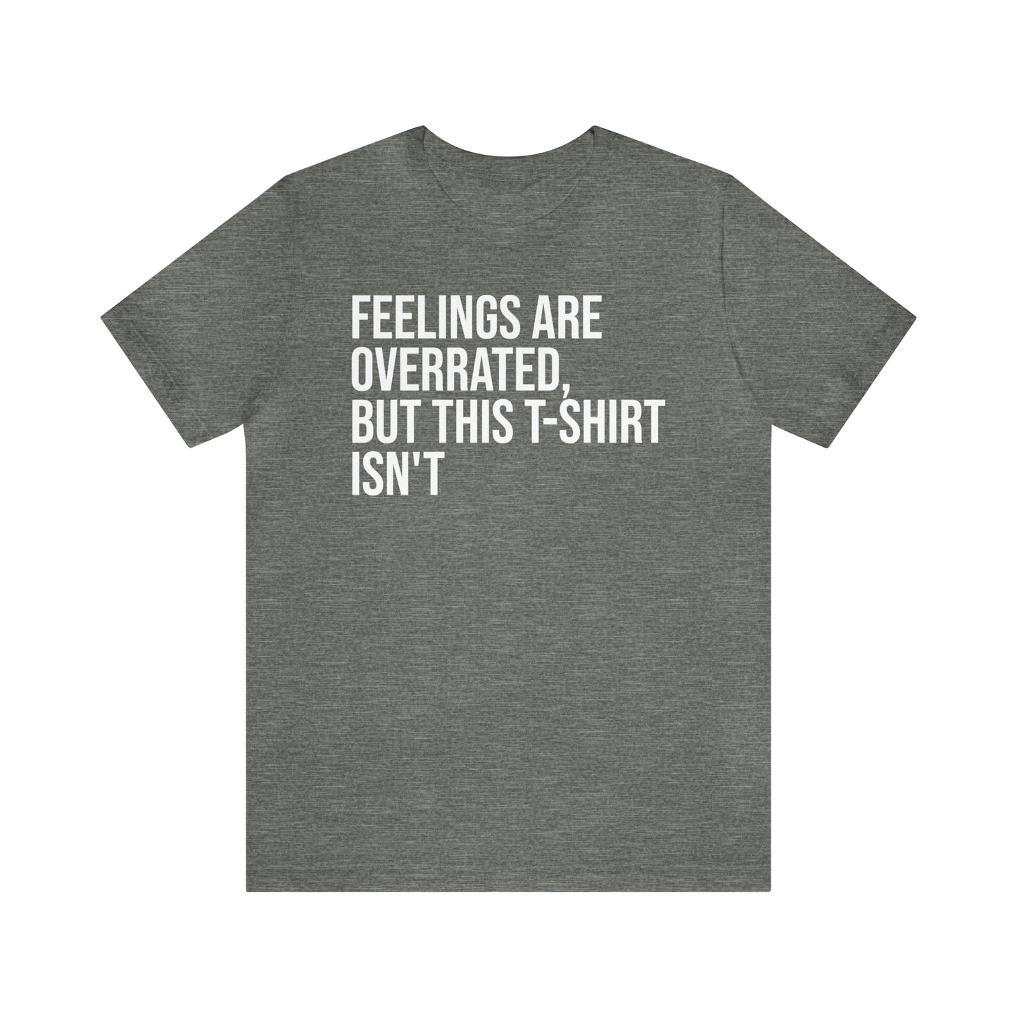 Feelings Are Overrated Shirt - T-Shirt - Cool Father’s Day Shirt - Funny Dad Shirt - Father Figure Shirt - Entrepreneur - Parenting