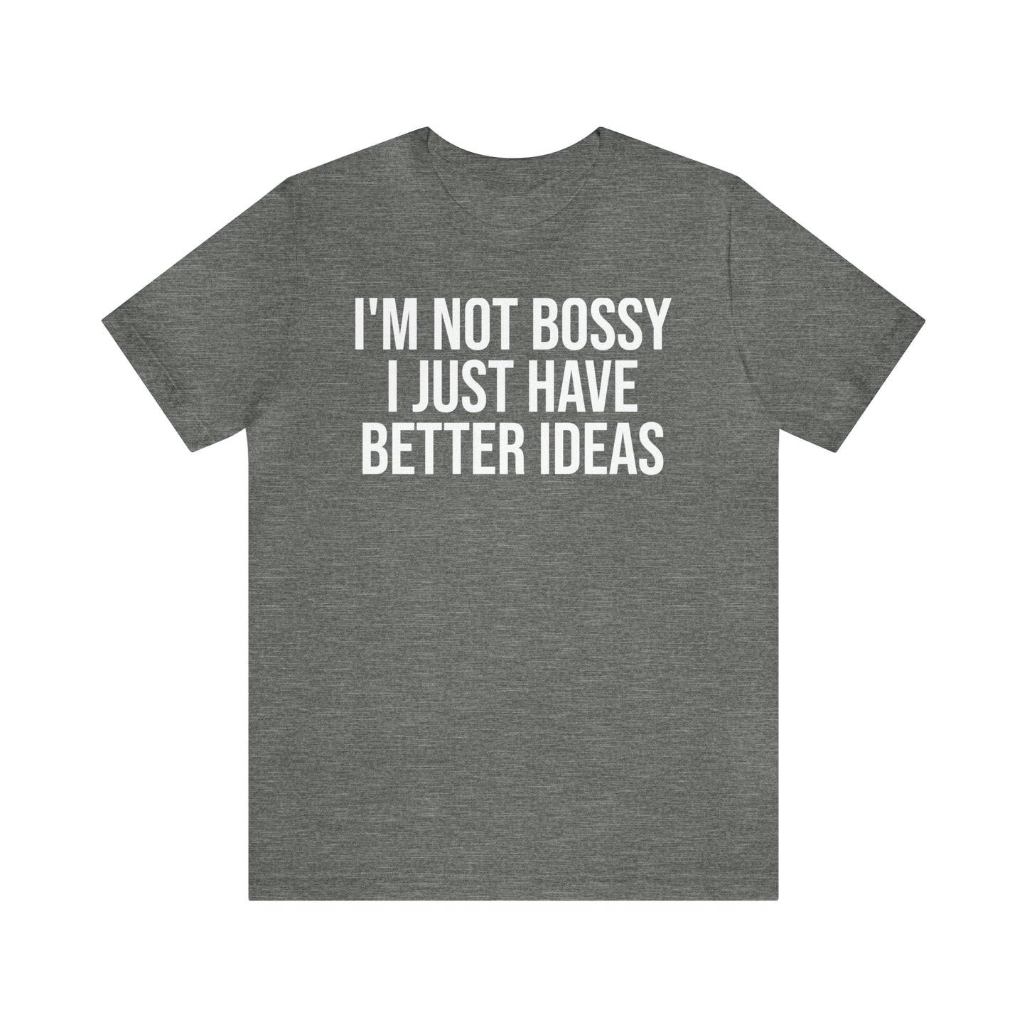 I'm Not Bossy Shirt - T-Shirt - Cool Father’s Day Shirt - Funny Dad Shirt - Father Figure Shirt - Entrepreneur - Parenting - Mom - Mothers