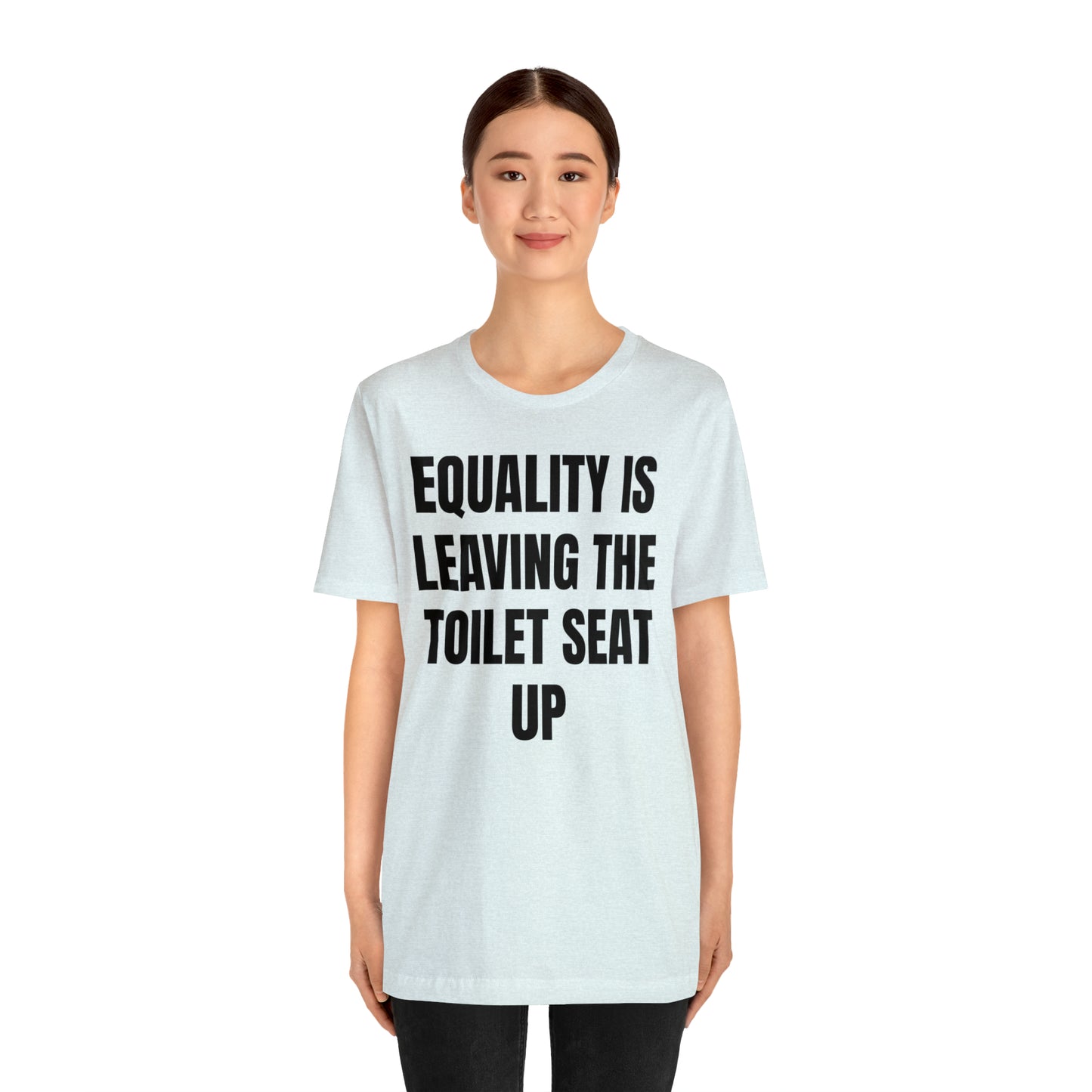 Equality Is Leaving the Toilet Seat Up Shirt - T-Shirt - Cool Father’s Day Shirt - Funny Dad Shirt - Father Figure Shirt - Entrepreneur - Parenting - Men