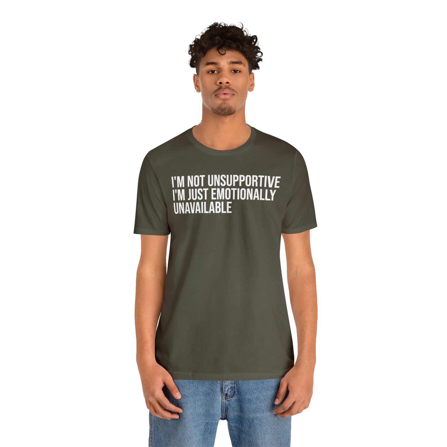 I'm Not Unsupportive Just Emotionally Unavailable Shirt - T-Shirt - Cool Father’s Day Shirt - Funny Dad Shirt - Father Figure Shirt - Entrepreneur - Parenting - Mom - Mothers