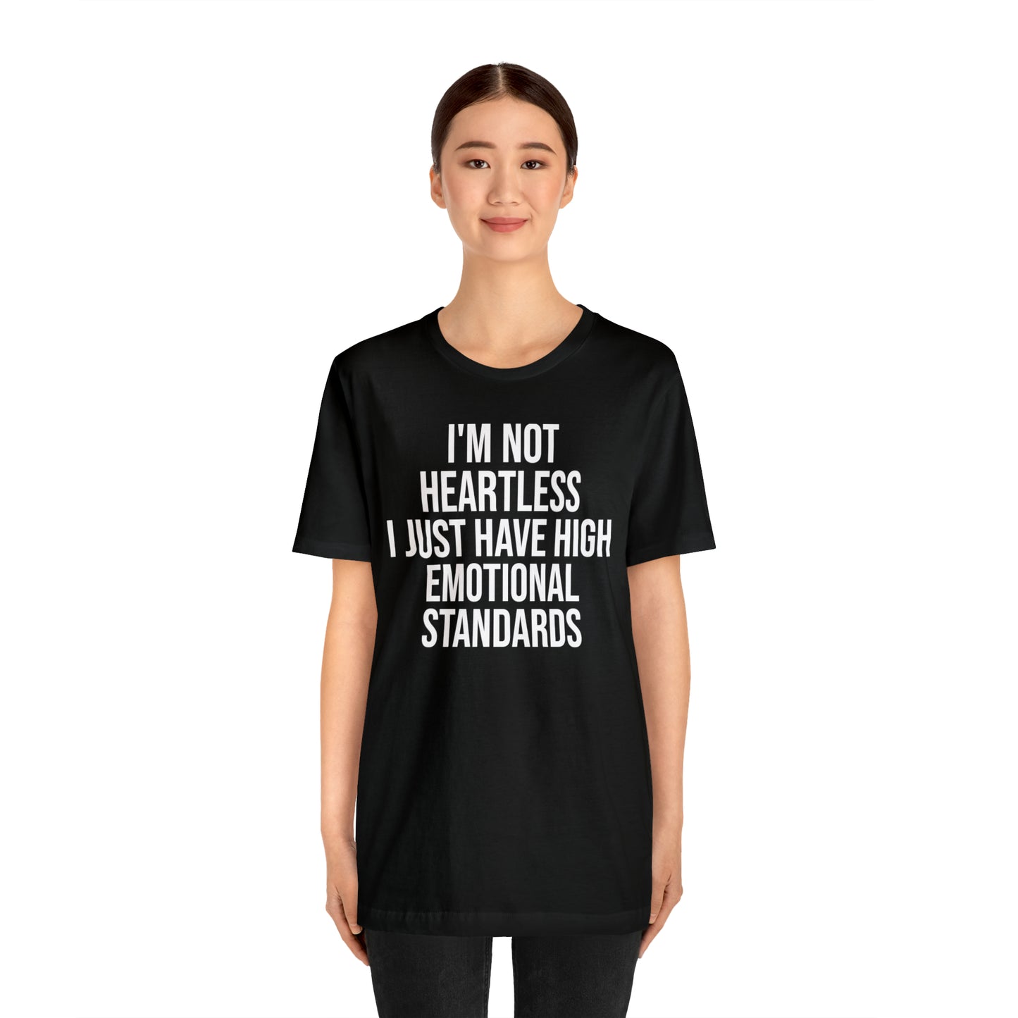 Not Heartless Just High Emotional Standards Shirt - T-Shirt - Cool Father’s Day Shirt - Funny Dad Shirt - Father Figure Shirt - Entrepreneur - Parenting - Mom - Mothers