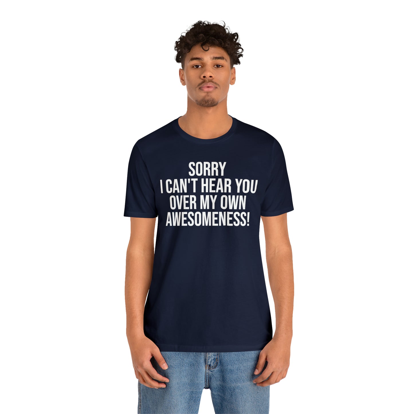 Sorry Can't Hear You Over My Awesomeness Shirt - T-Shirt - Cool Father’s Day Shirt - Funny Dad Shirt - Father Figure Shirt - Entrepreneur - Parenting - Mom - Mothers