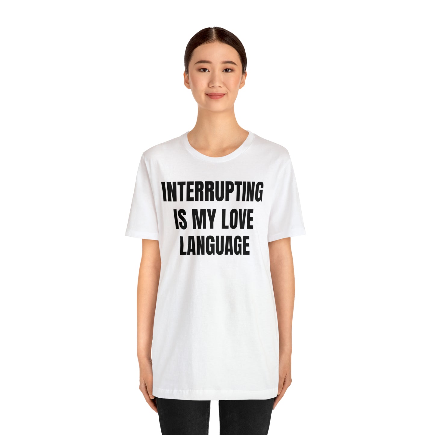 Interrupting Is My Love Language Shirt - T-Shirt - Cool Father’s Day Shirt - Funny Dad Shirt - Father Figure Shirt - Entrepreneur - Parenting - Mom - Mothers