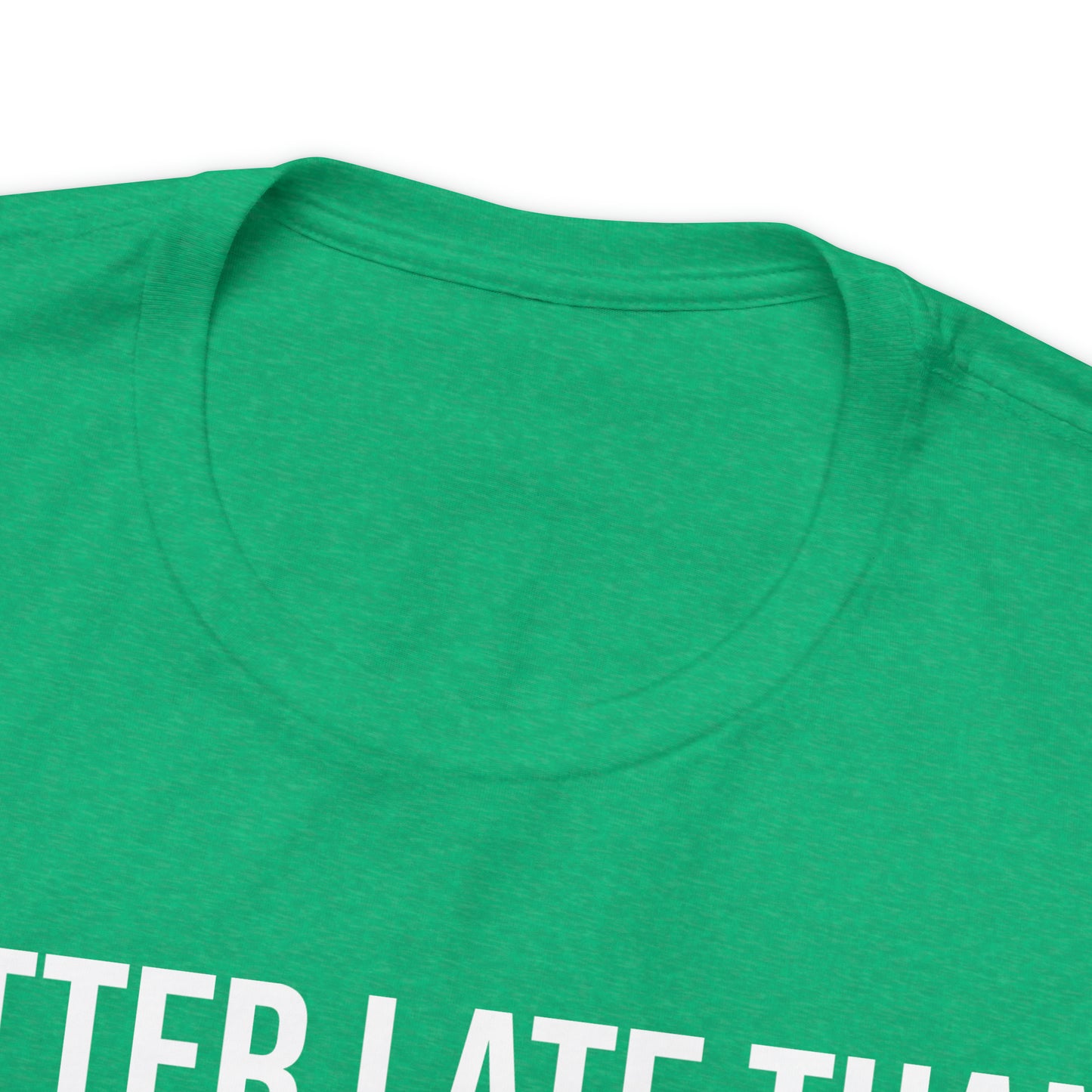 Better Late Than Never Shirt - T-Shirt - Cool Father’s Day Shirt - Funny Dad Shirt - Father Figure Shirt - Entrepreneur - Parenting