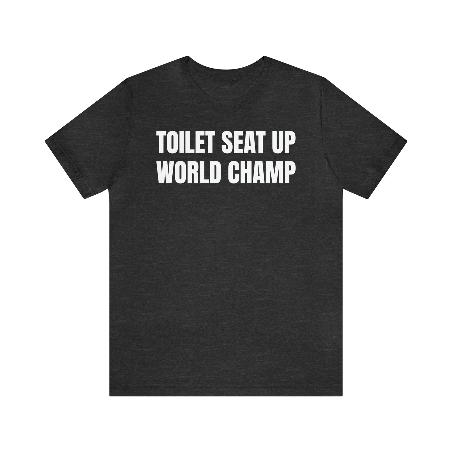 Toilet Seat Up World Champ Shirt - T-Shirt - Cool Father’s Day Shirt - Funny Dad Shirt - Father Figure Shirt - Entrepreneur - Parenting - Men