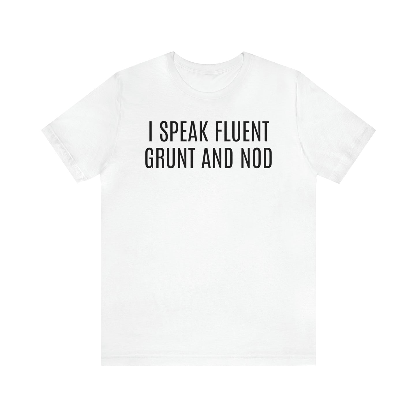 I Speak Fluent Grunt & Nod Shirt - T-Shirt - Cool Father’s Day Shirt - Funny Dad Shirt - Father Figure Shirt - Entrepreneur - Parenting - Men