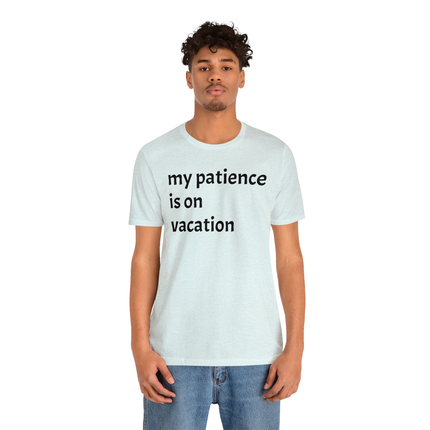 My patience is on vacation Funny Shirt - T-Shirt - Cool Father’s Day Shirt - Funny Dad Shirt - Mother's Shirt - Mom Shirt