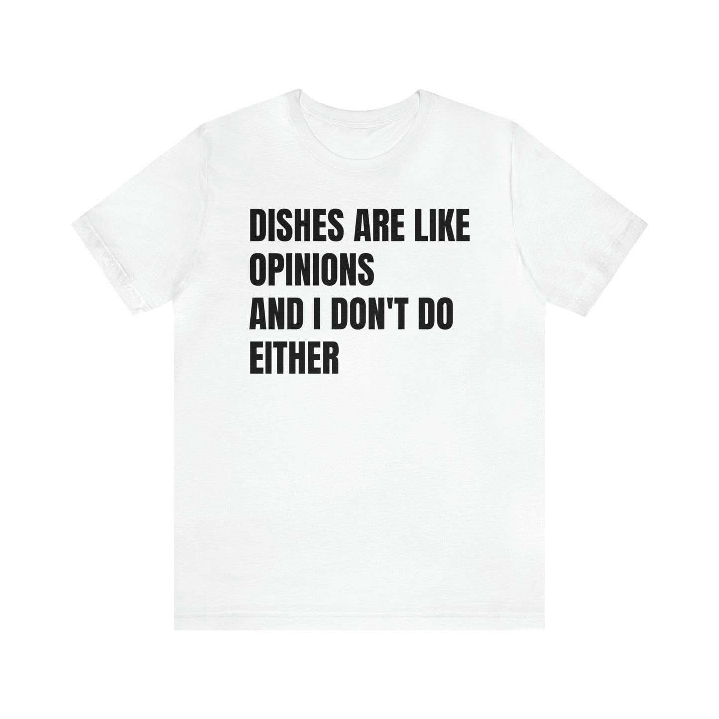 Dishes Are Like Opinions Shirt - T-Shirt - Cool Father’s Day Shirt - Funny Dad Shirt - Father Figure Shirt - Entrepreneur - Parenting