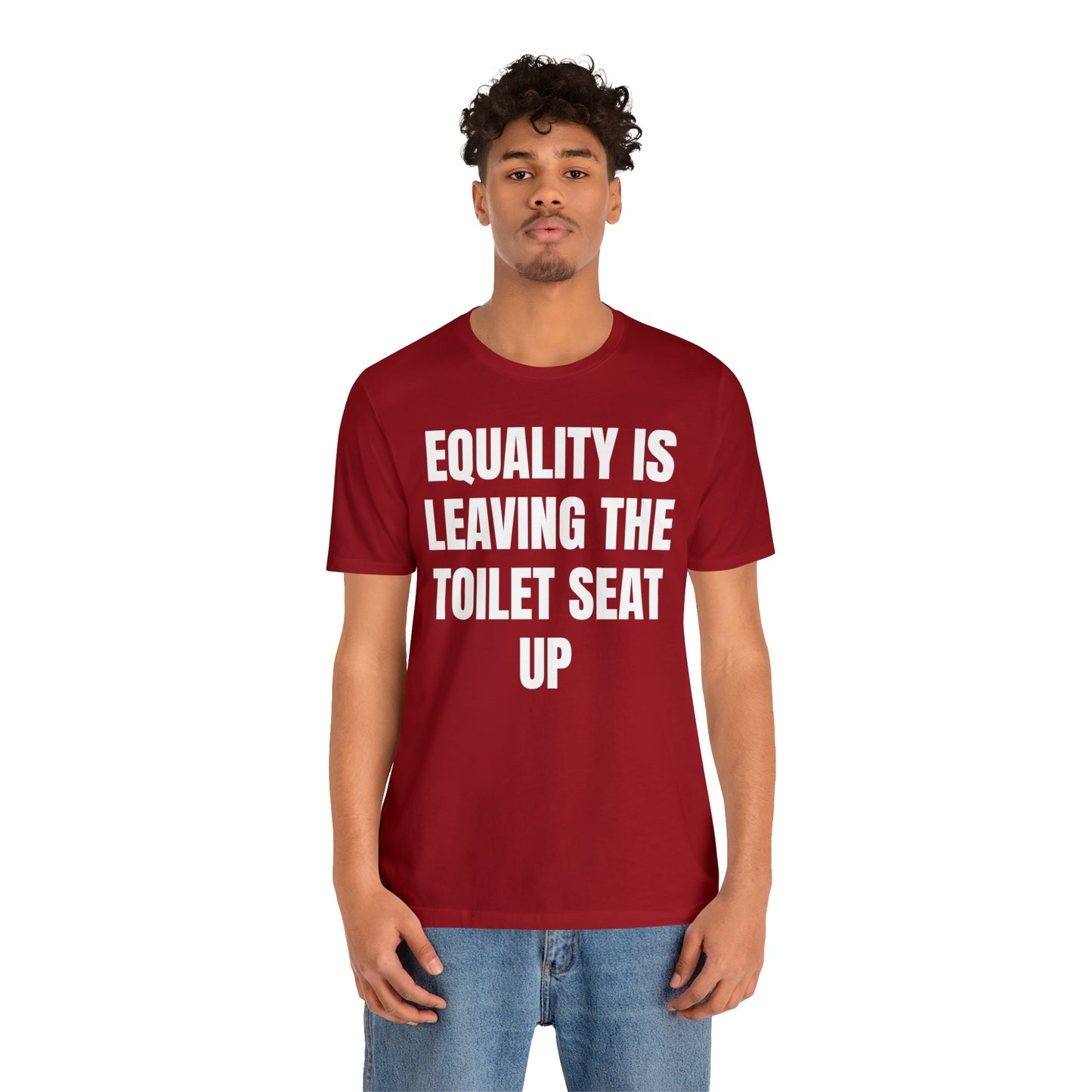 Equality Is Leaving the Toilet Seat Up Shirt - T-Shirt - Cool Father’s Day Shirt - Funny Dad Shirt - Father Figure Shirt - Entrepreneur - Parenting - Men