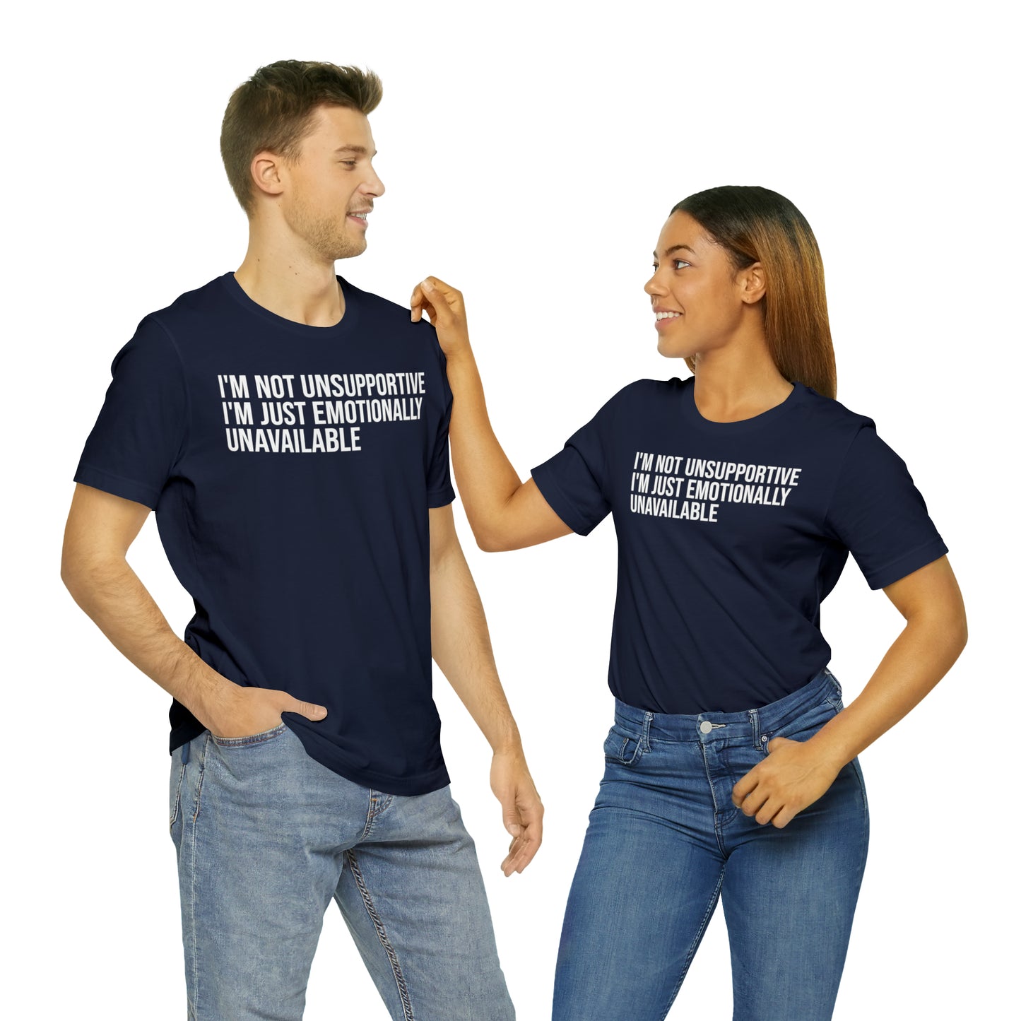 I'm Not Unsupportive Just Emotionally Unavailable Shirt - T-Shirt - Cool Father’s Day Shirt - Funny Dad Shirt - Father Figure Shirt - Entrepreneur - Parenting - Mom - Mothers