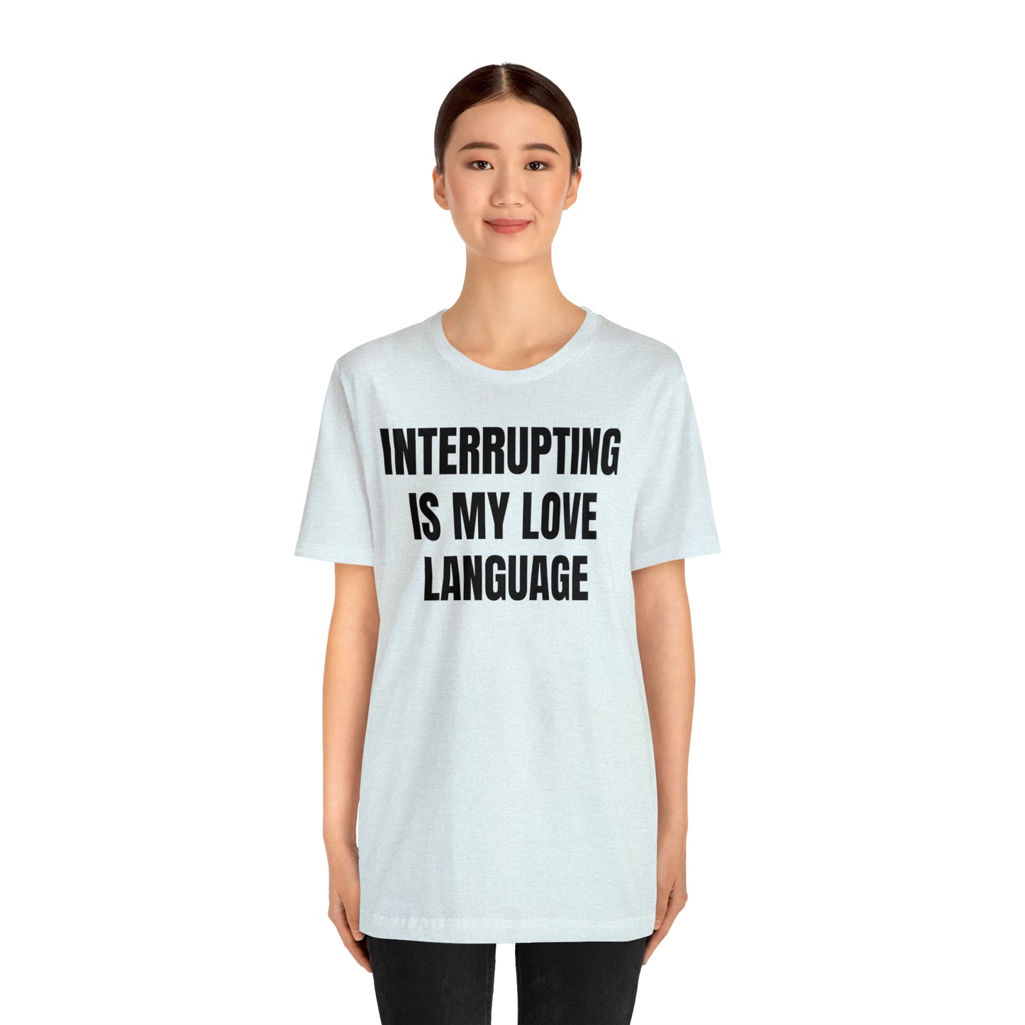 Interrupting Is My Love Language Shirt - T-Shirt - Cool Father’s Day Shirt - Funny Dad Shirt - Father Figure Shirt - Entrepreneur - Parenting - Mom - Mothers