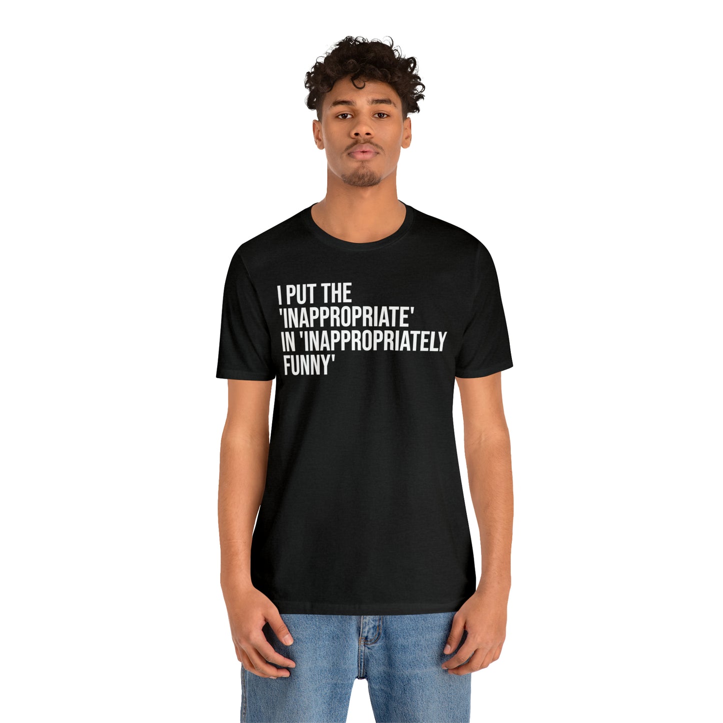 Inappropriate In Inappropriately Funny Shirt - T-Shirt - Cool Father’s Day Shirt - Funny Dad Shirt - Father Figure Shirt - Entrepreneur - Parenting