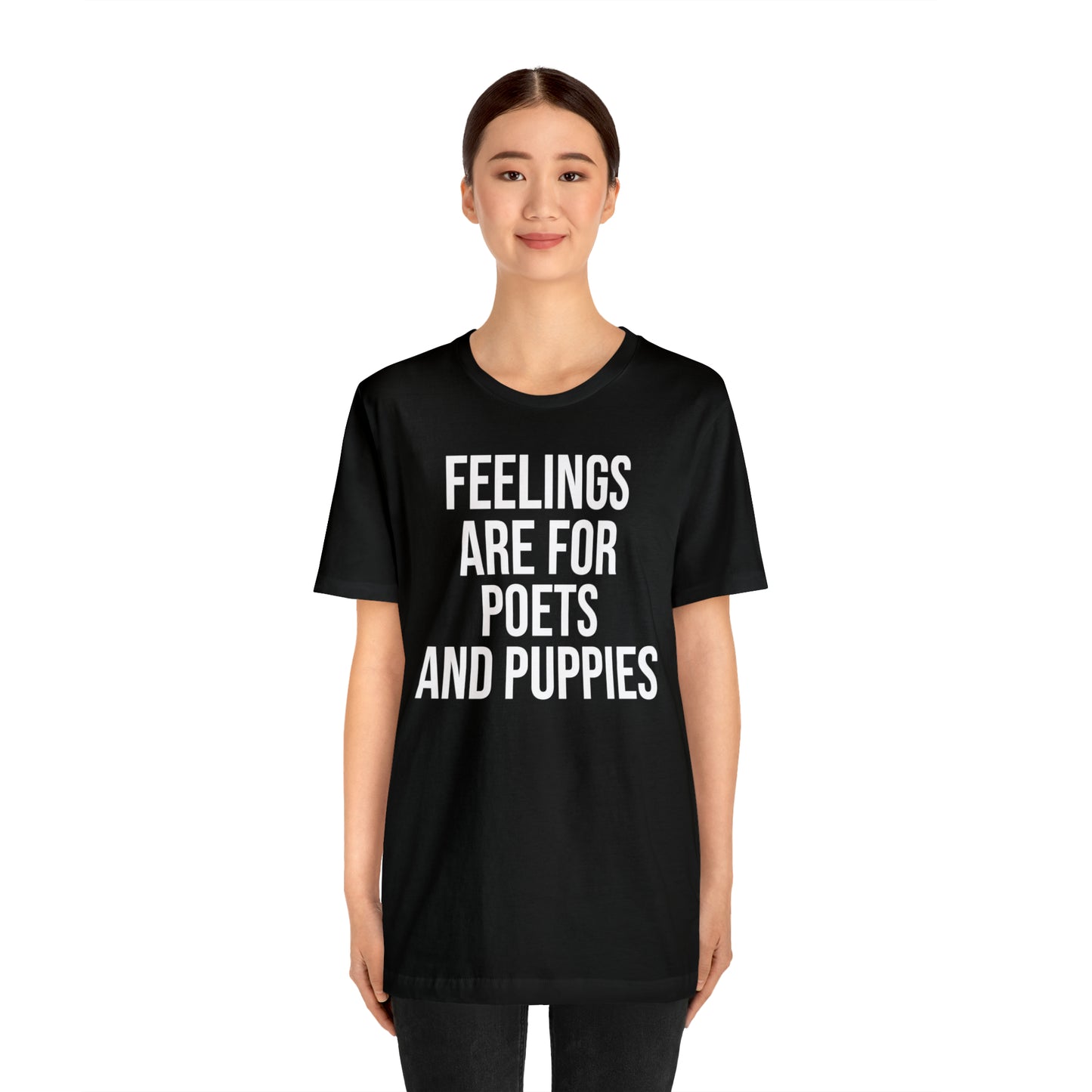 Feelings Are For Poets & Puppies Shirt - T-Shirt - Cool Father’s Day Shirt - Funny Dad Shirt - Father Figure Shirt - Entrepreneur - Parenting - Mom - Mothers